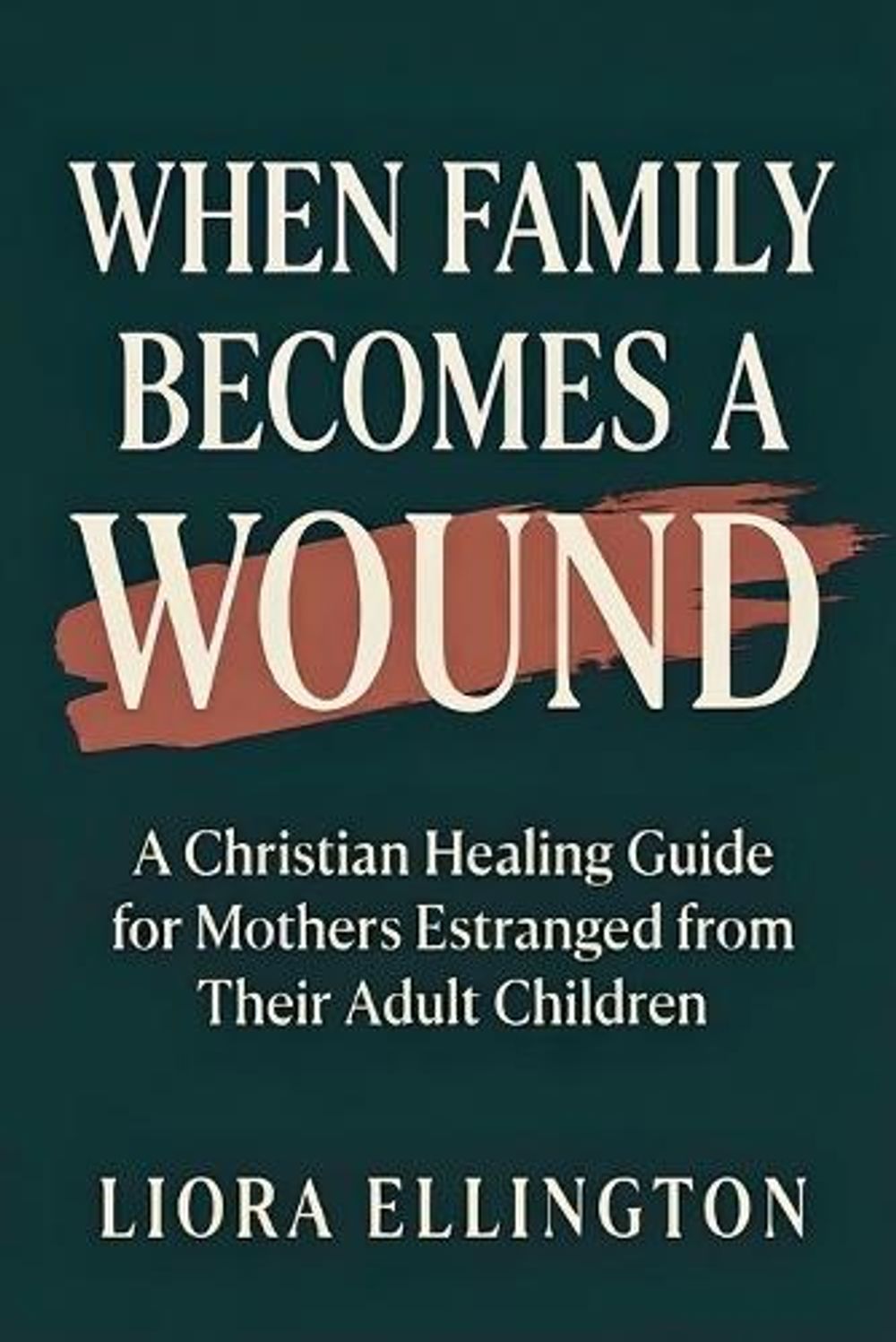 When Family Becomes a Wound by Liora Ellington - ISBN: 9798182791496