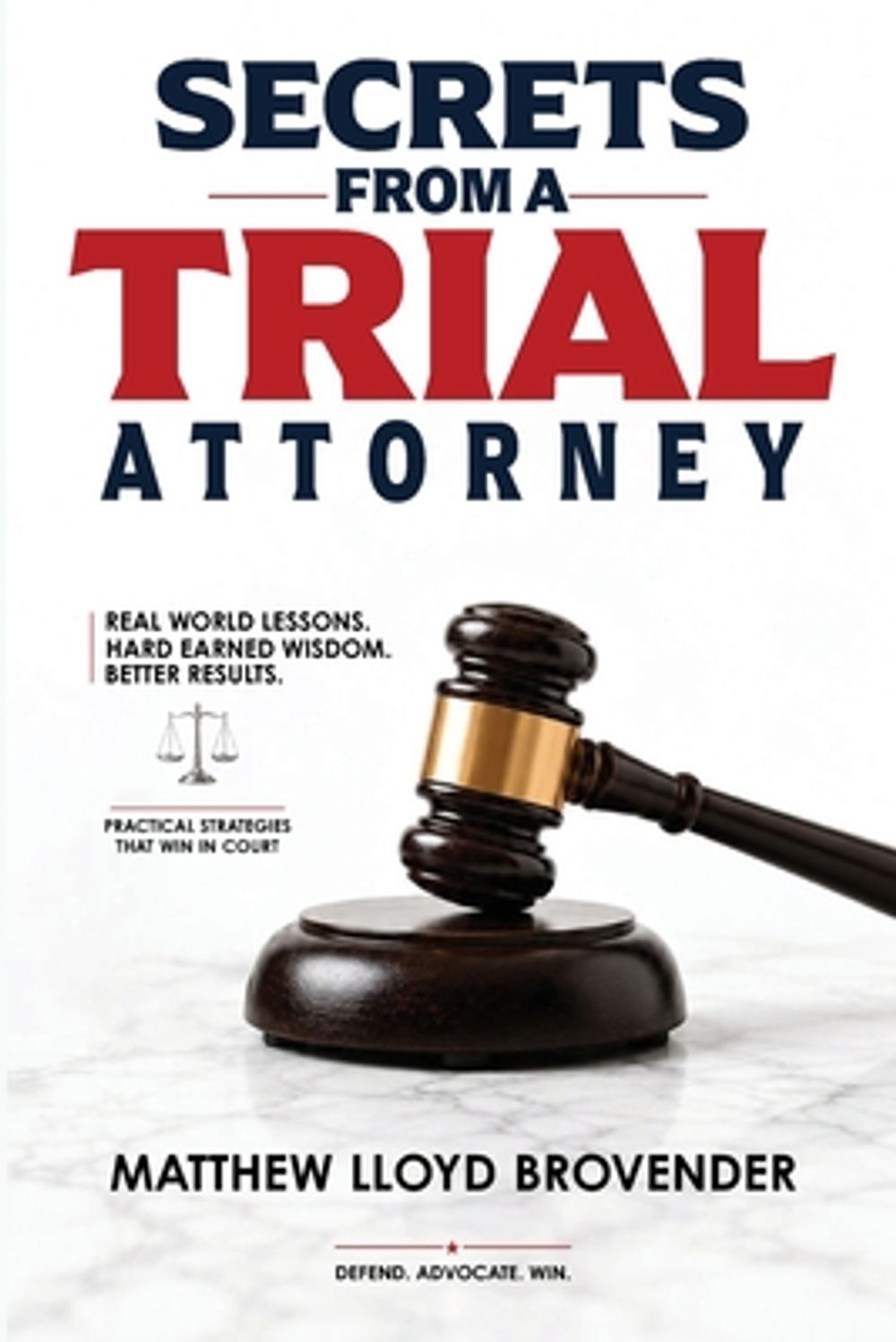 Secrets From a Trial Attorney The Trial Playbook They Fail to Give You. Voir Dire to Verdict. by Matthew Lloyd Brovender - ISBN: 9798182798945