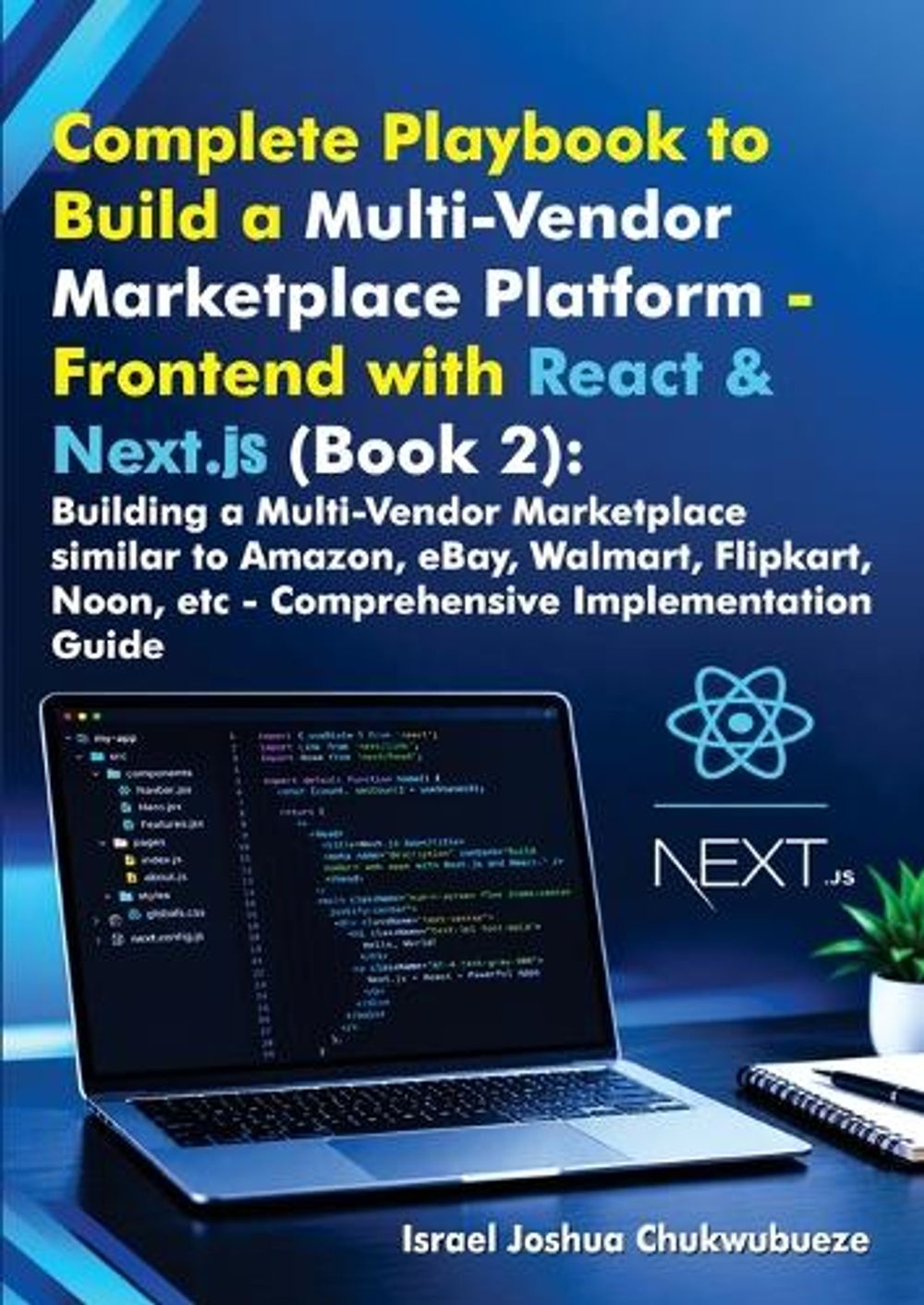 Complete Playbook to Build a Multi-Vendor Marketplace Platform - Frontend with React & Next.js (Book 2) by Israel Joshua Chukwubueze - ISBN: 9798182861397