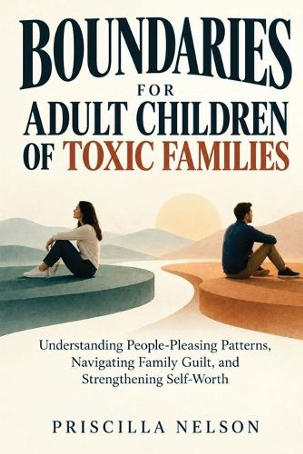 Boundaries for Adult Children of Toxic Families by Priscilla Nelson - ISBN: 9798182870856