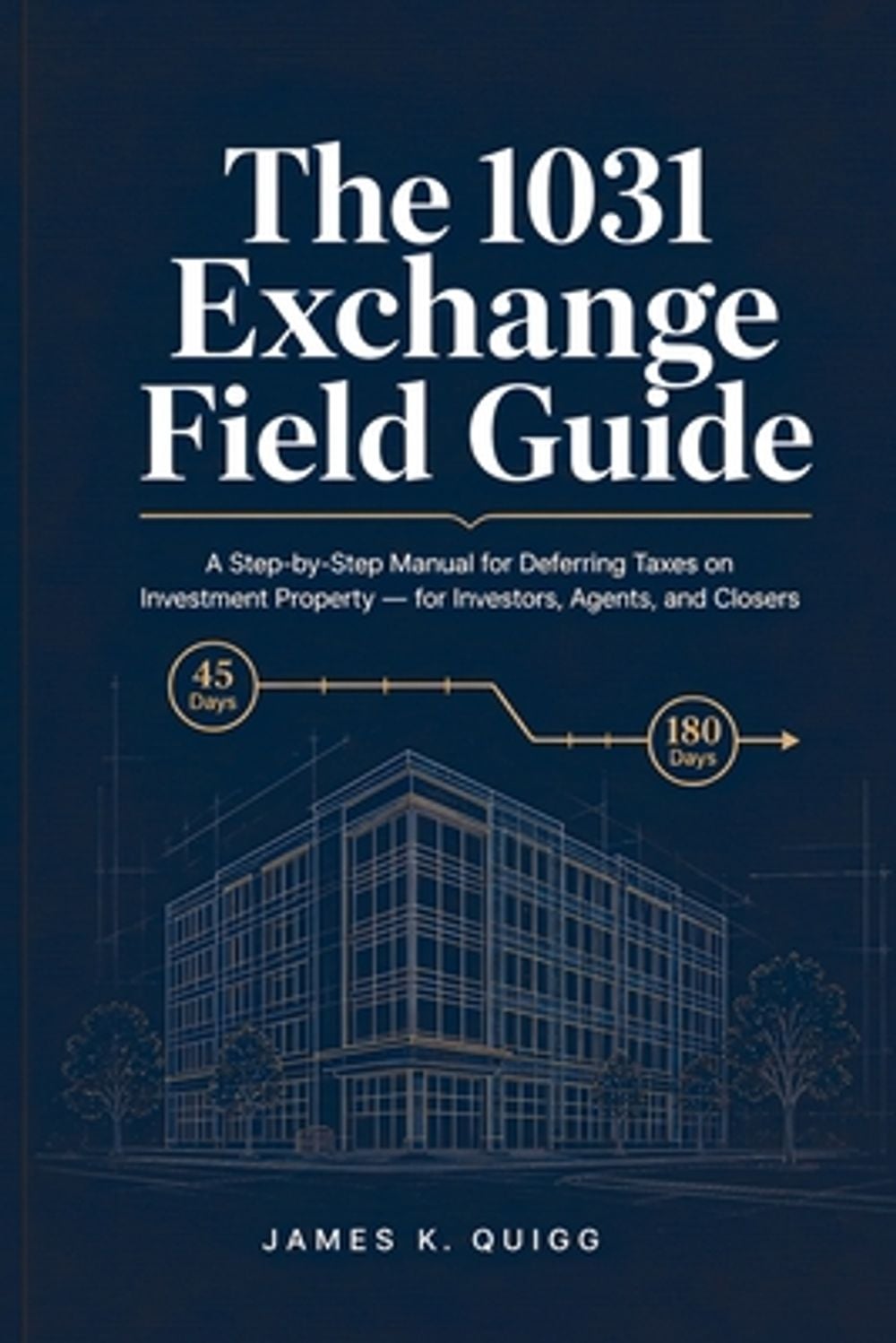The 1031 Exchange Field Guide by James K. Quigg - ISBN: 9798182904247
