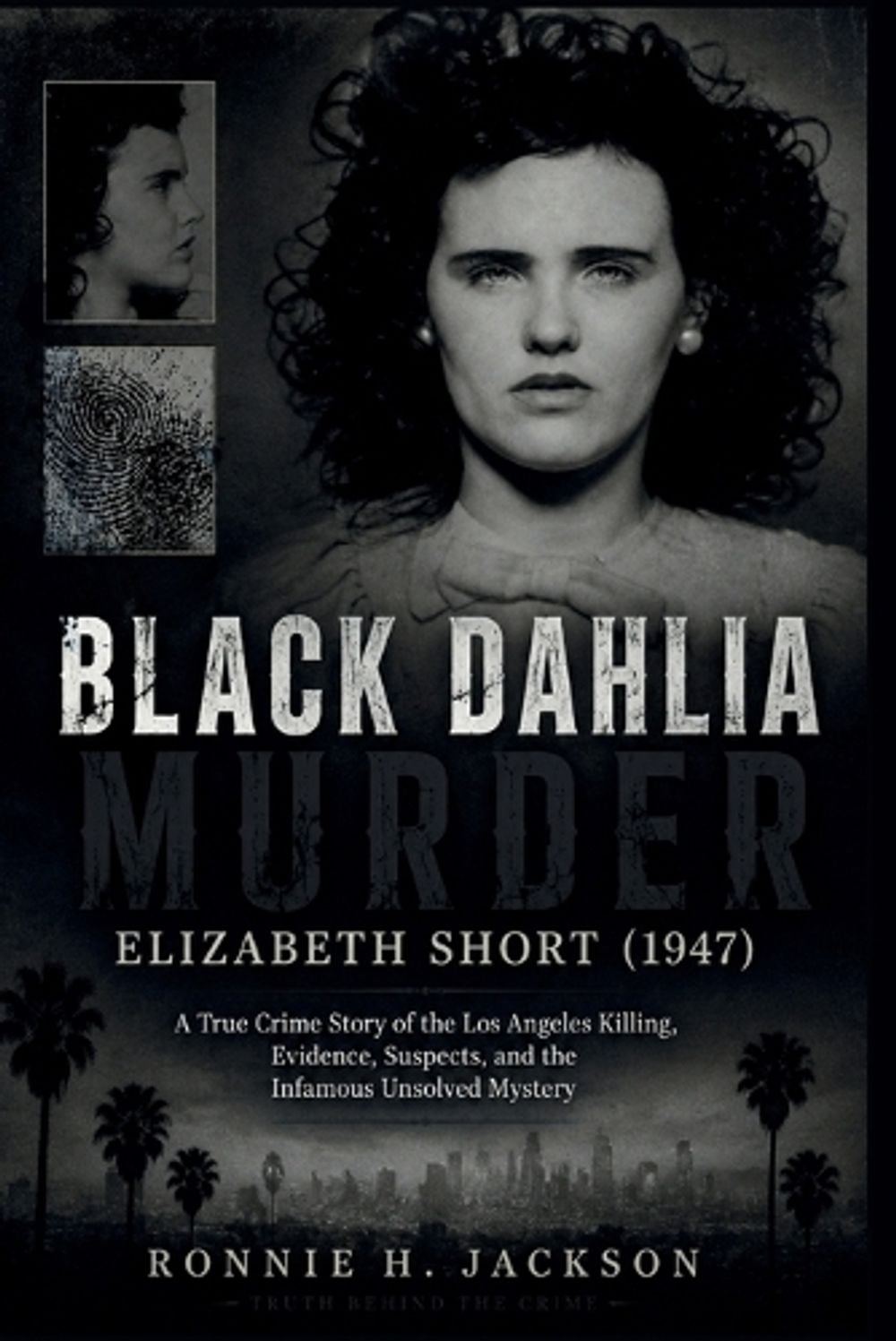Black Dahlia Murder Elizabeth Short (1947) by Ronnie H. Jackson - ISBN: 9798199429870