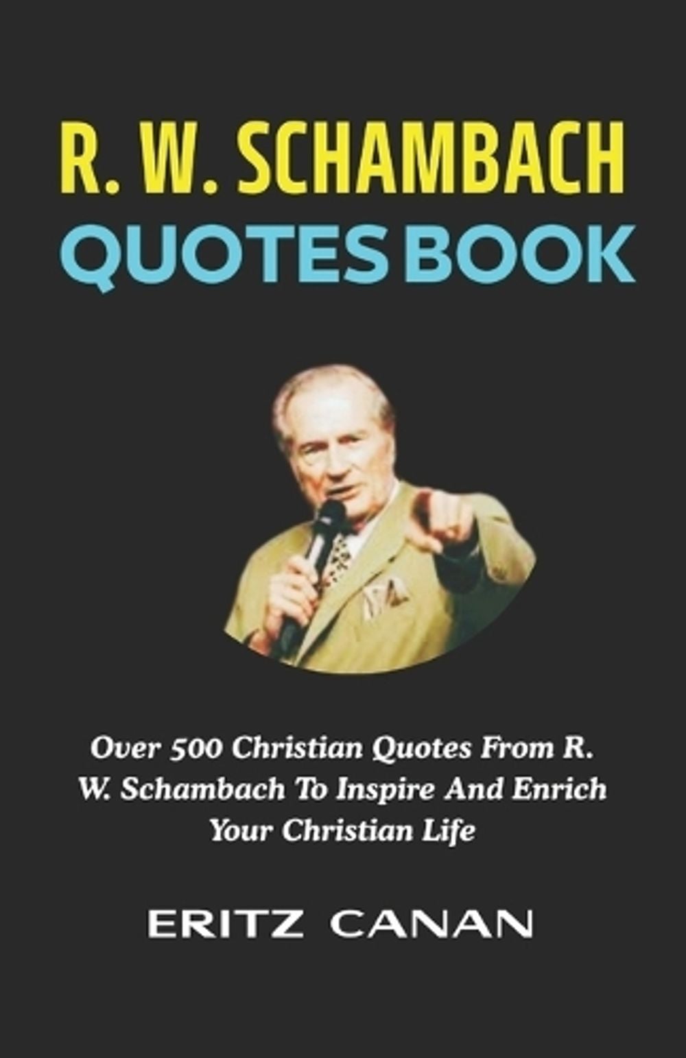 R. W. Schambach Quotes Book by Eritz Canan - ISBN: 9798199677035