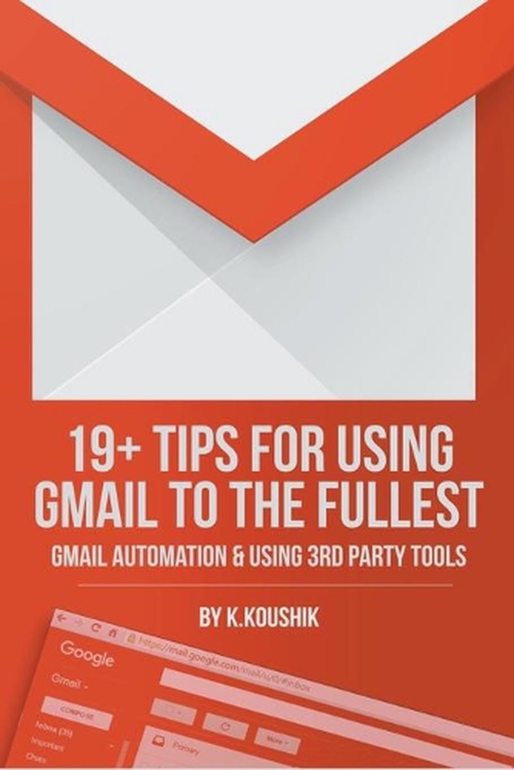 19 Plus Tips for Using Gmail to the Fullest by K. Koushik - ISBN: 9798201500467