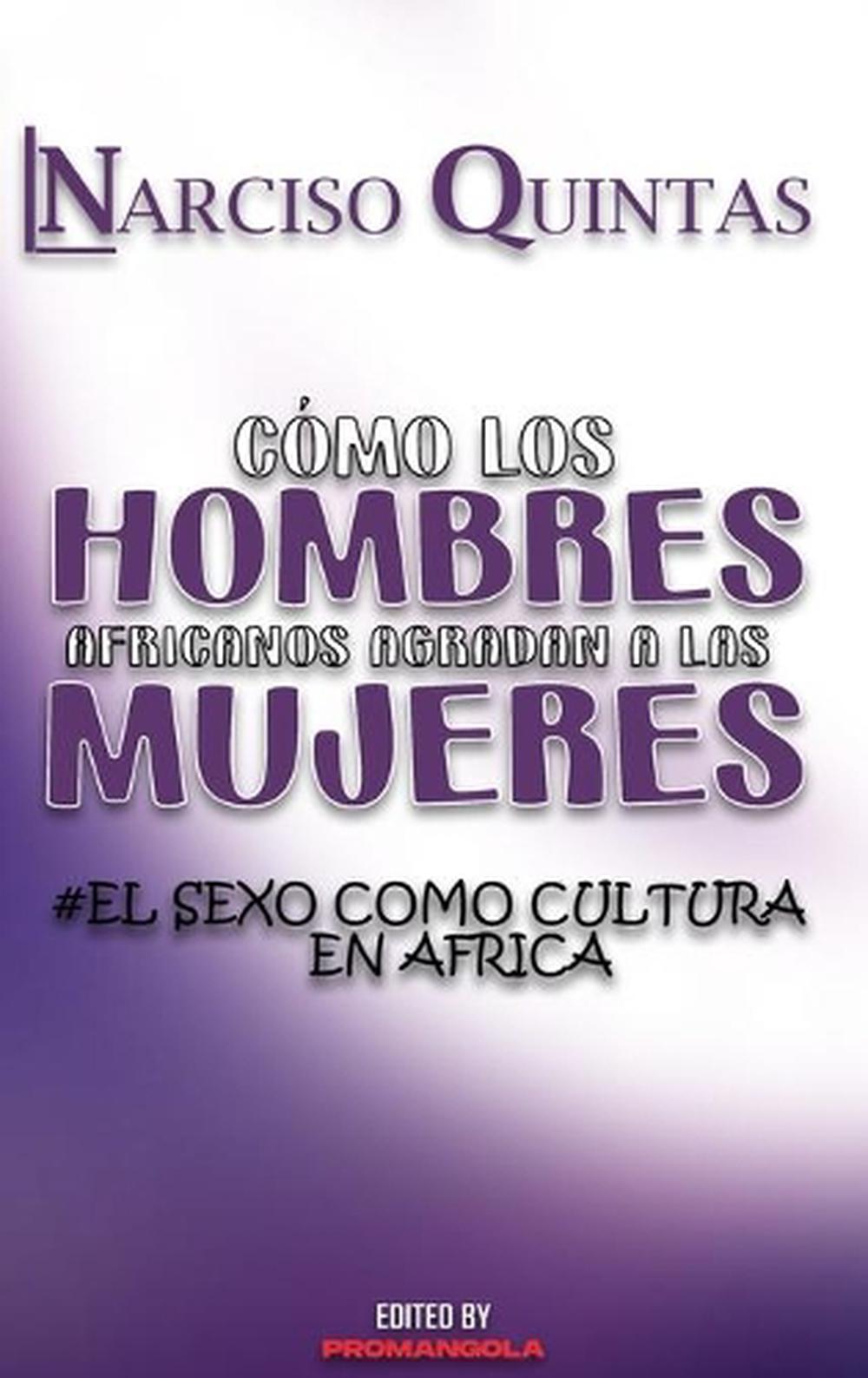 CÓMO LOS HOMBRES AFRICANOS AGRADAN A LAS MUJERES - Narciso Quintas, 9798210010131