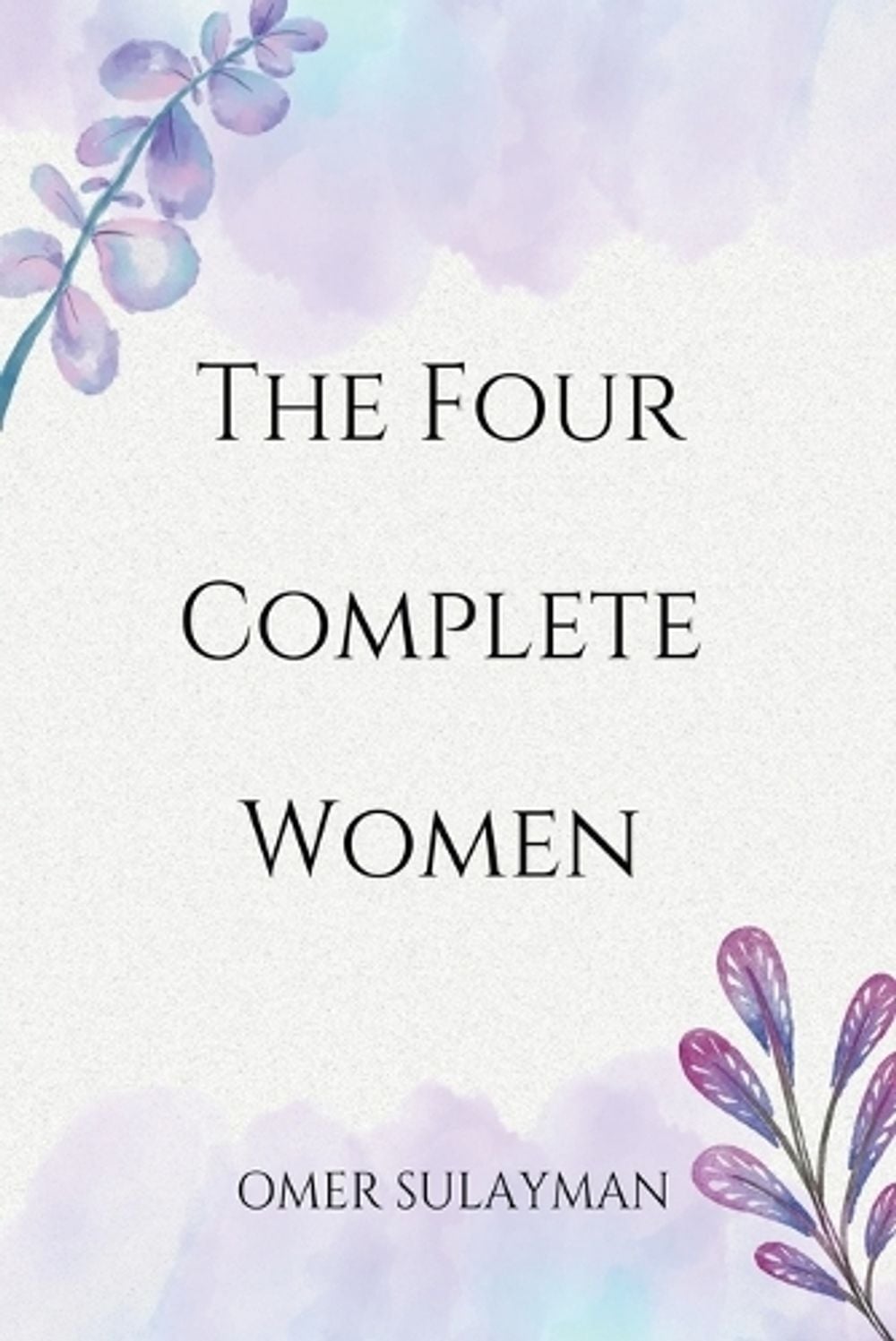 The Four Complete Women by Omer Sulayman - ISBN: 9798215336755