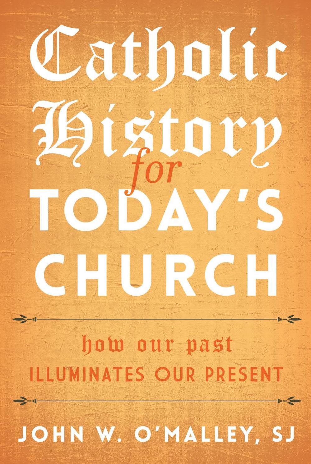 Catholic History for Today's Church by John W. O'Malley, SJ - ISBN: 9798216481300
