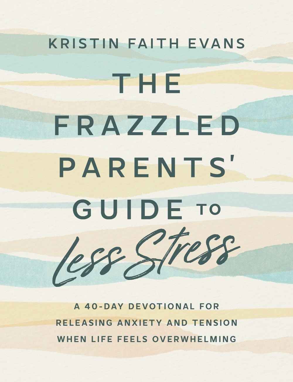 The Frazzled Parents' Guide to Less Stress by Kristin Faith Evans - ISBN: 9798217152032