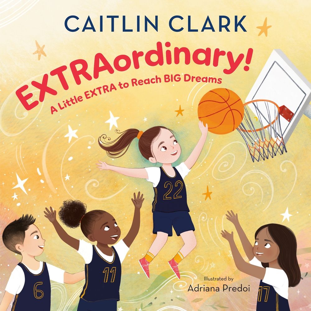EXTRAordinary! A Little EXTRA to Reach BIG Dreams by Caitlin Clark - ISBN: 9798217224937