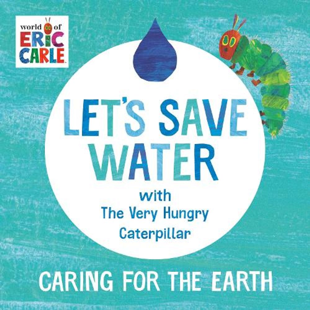 Let's Save Water with The Very Hungry Caterpillar by Eric Carle - ISBN: 9798217240333