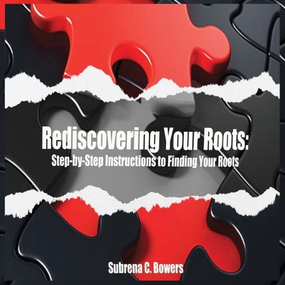 Rediscovering Your Roots by Subrena Bowers - ISBN: 9798218530273