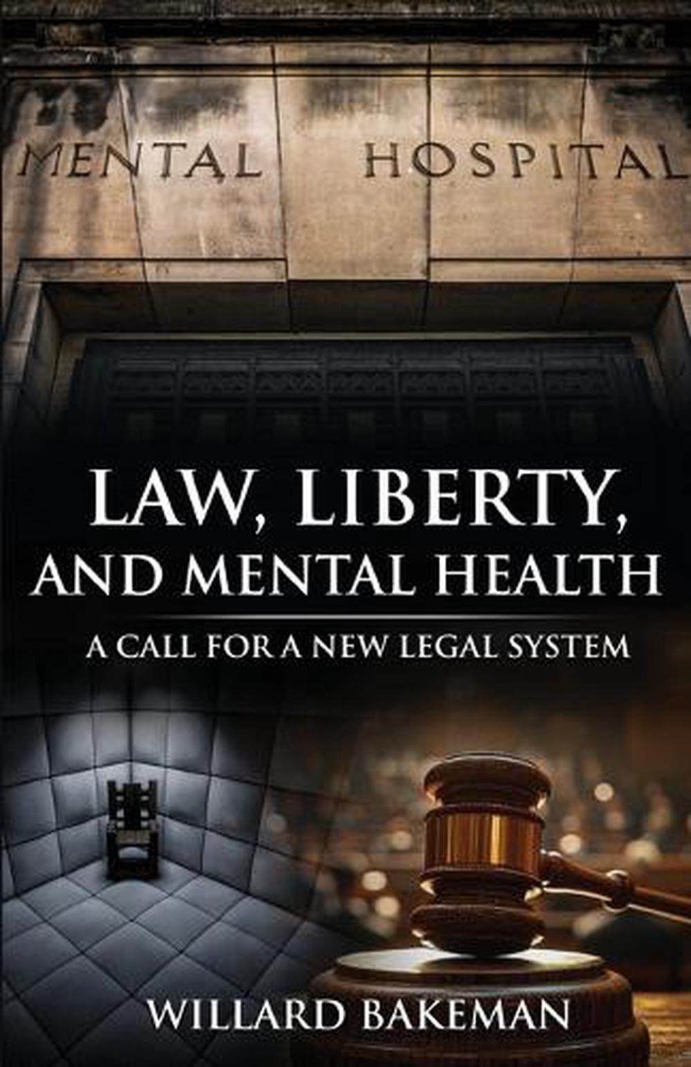 Law, Liberty and Mental Health by Willard Bakeman - ISBN: 9798218920371