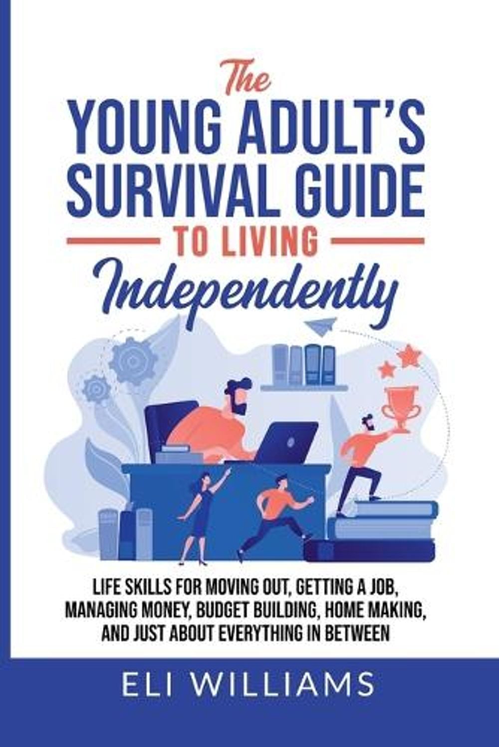The Young Adult's Survival Guide to Living Independently by Eli Williams - ISBN: 9798223059912