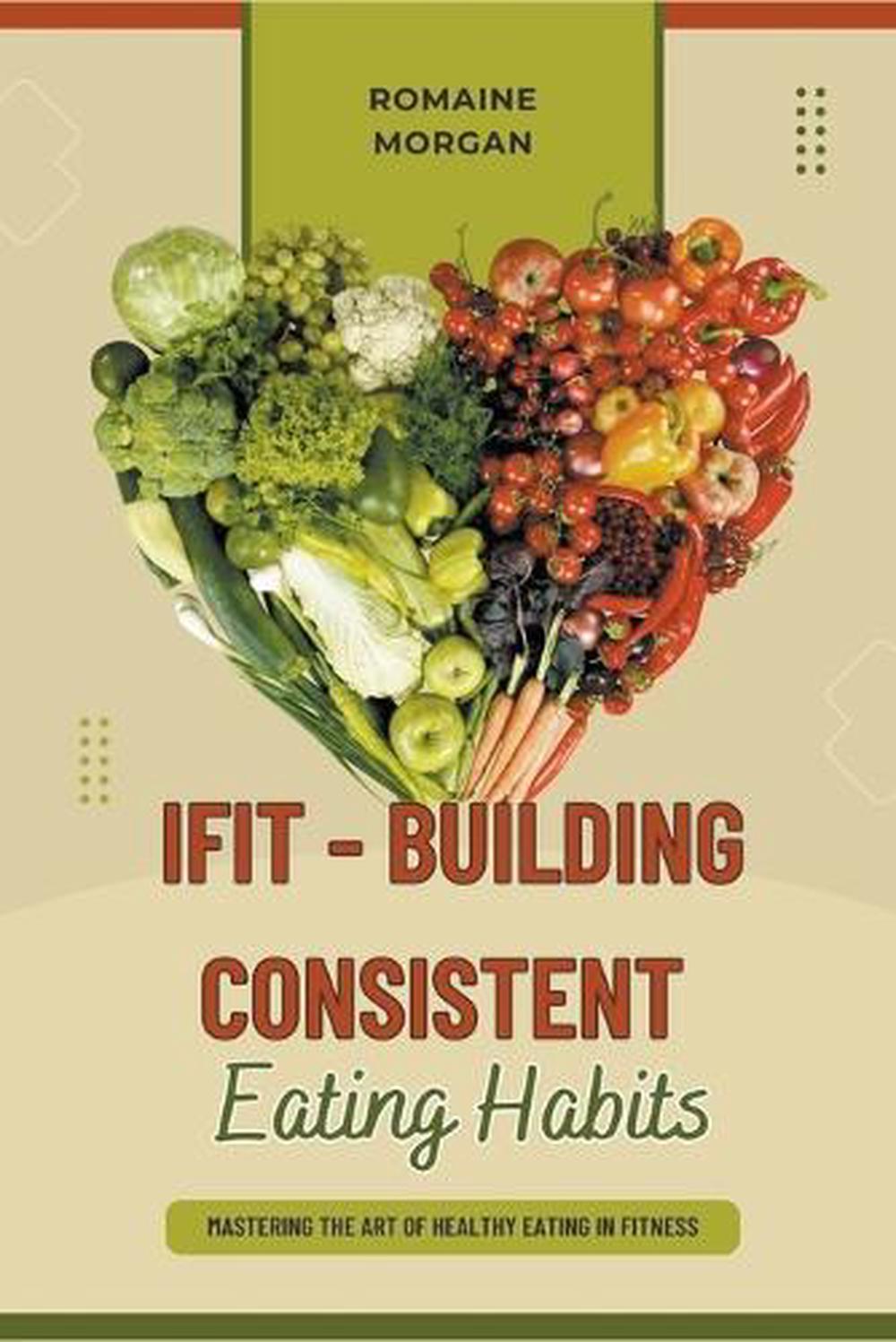 iFIT - Building Consistent Eating Habits, 9798223455714