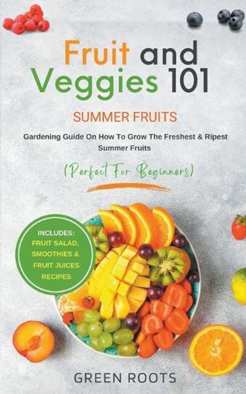Fruit & Veggies 101 - Summer Fruits by Green Roots - ISBN: 9798223879596