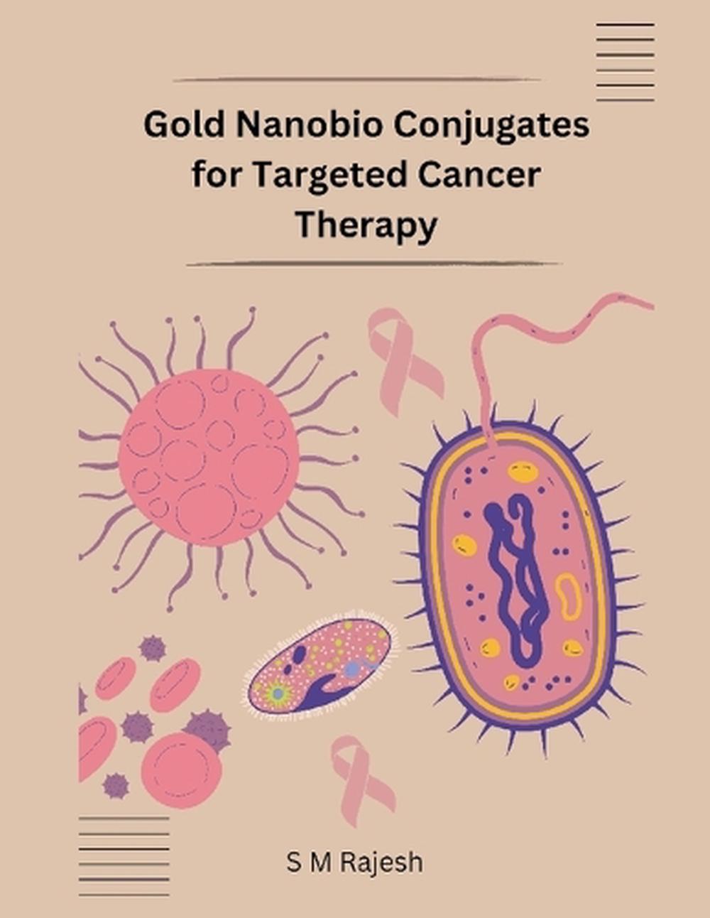 Gold Nanobio Conjugates for Targeted Cancer Therapy by S.M. Rajesh ...