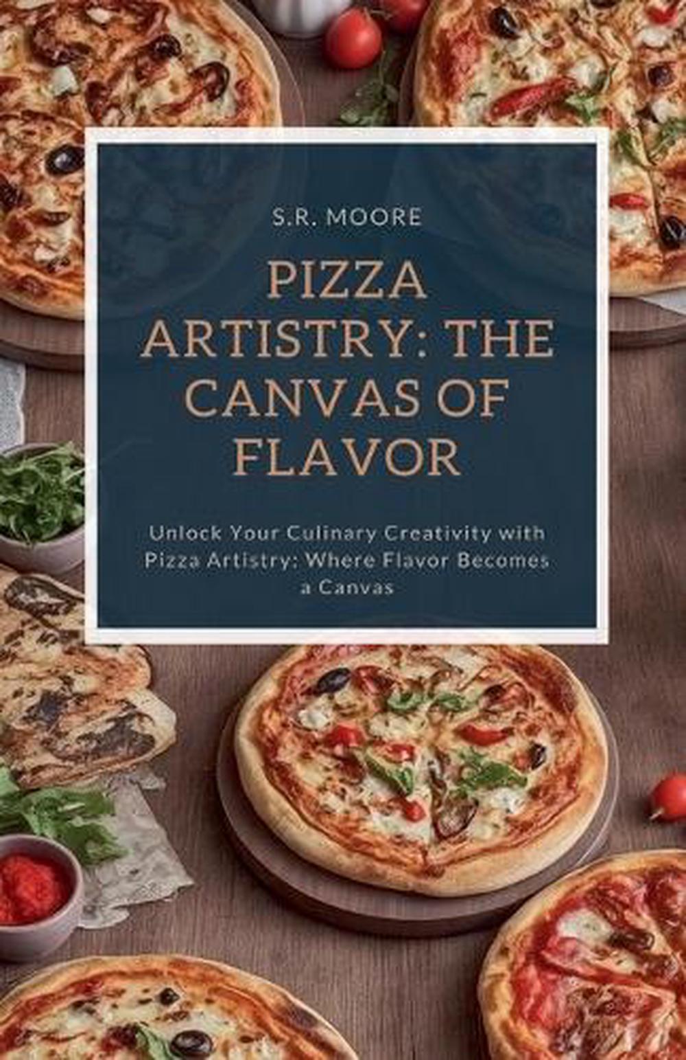 Pizza Artistry by S.R. Moore - ISBN: 9798224977208
