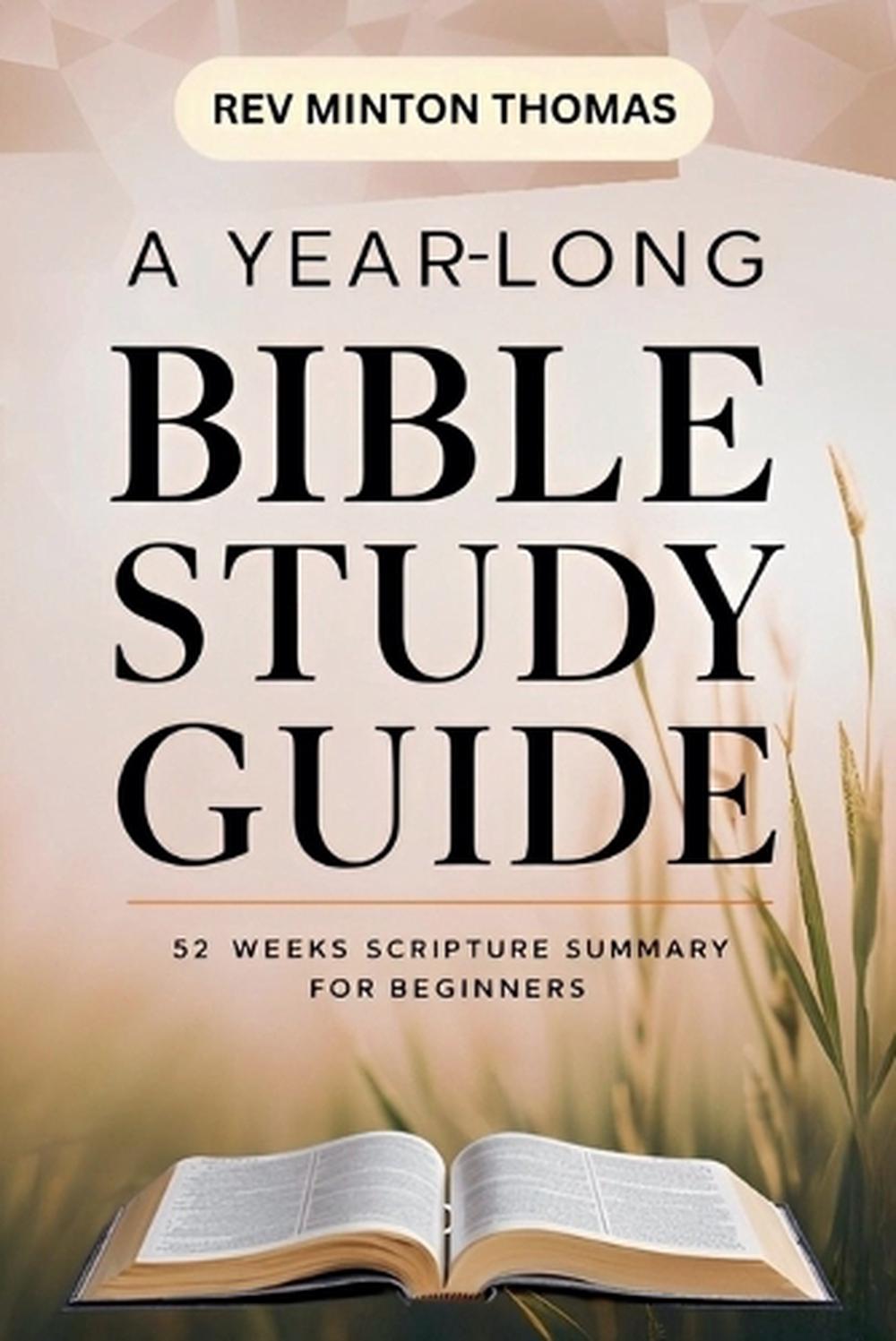 A Yearlong Bible Study Guide - 52 Weeks Scripture Summary for Beginners by REV Minton Thomas - ISBN: 9798227206268