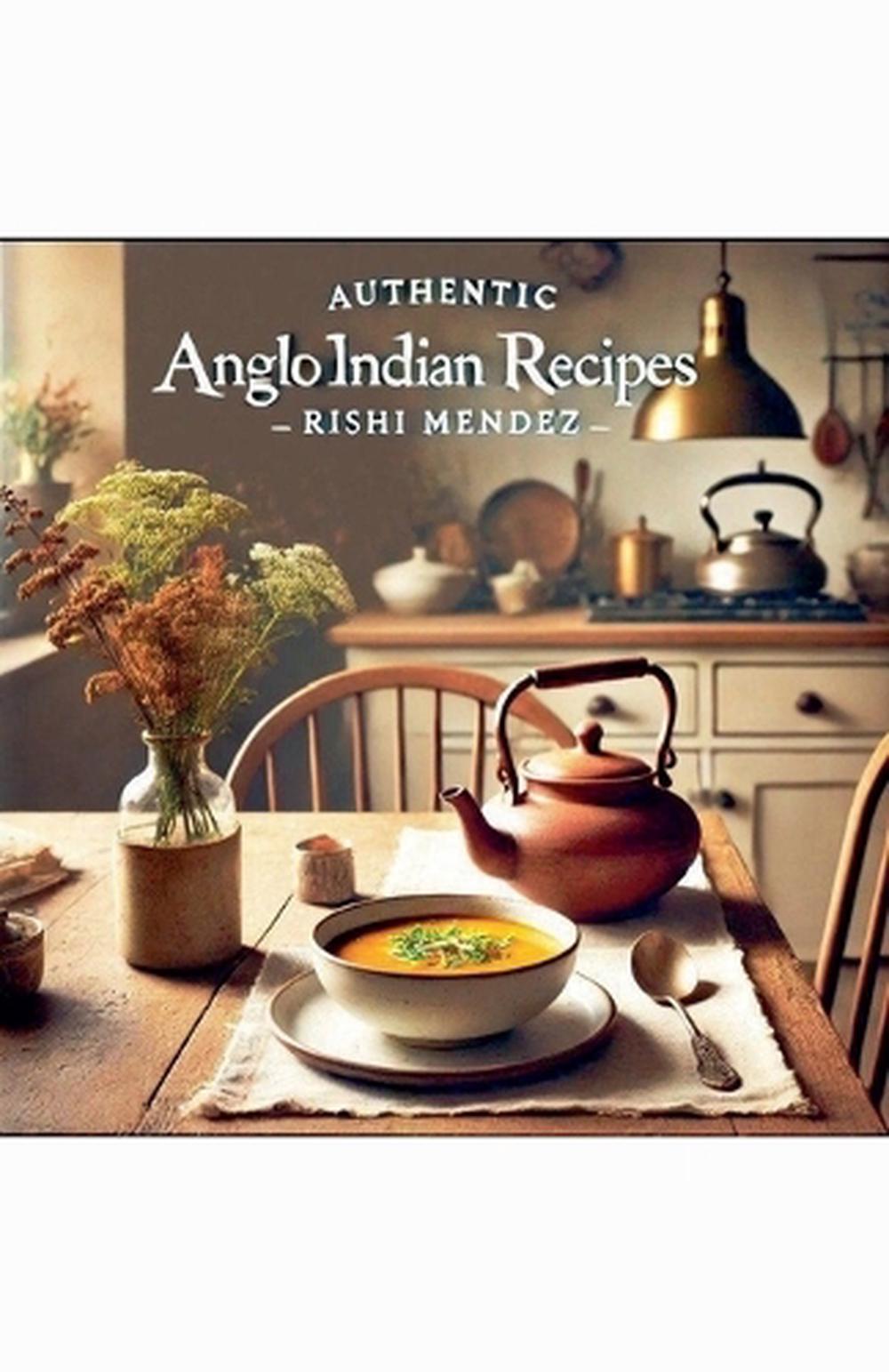 AUTHENTIC Anglo Indian Recipes by Rishi Mendez - ISBN: 9798227770271