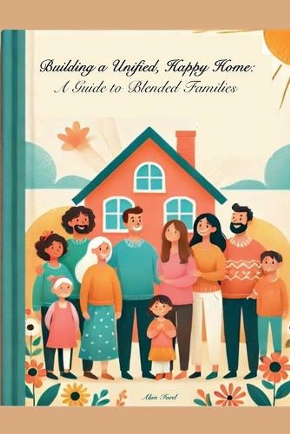 Building A Unified, Happy Home by Alan Ford - ISBN: 9798227823885