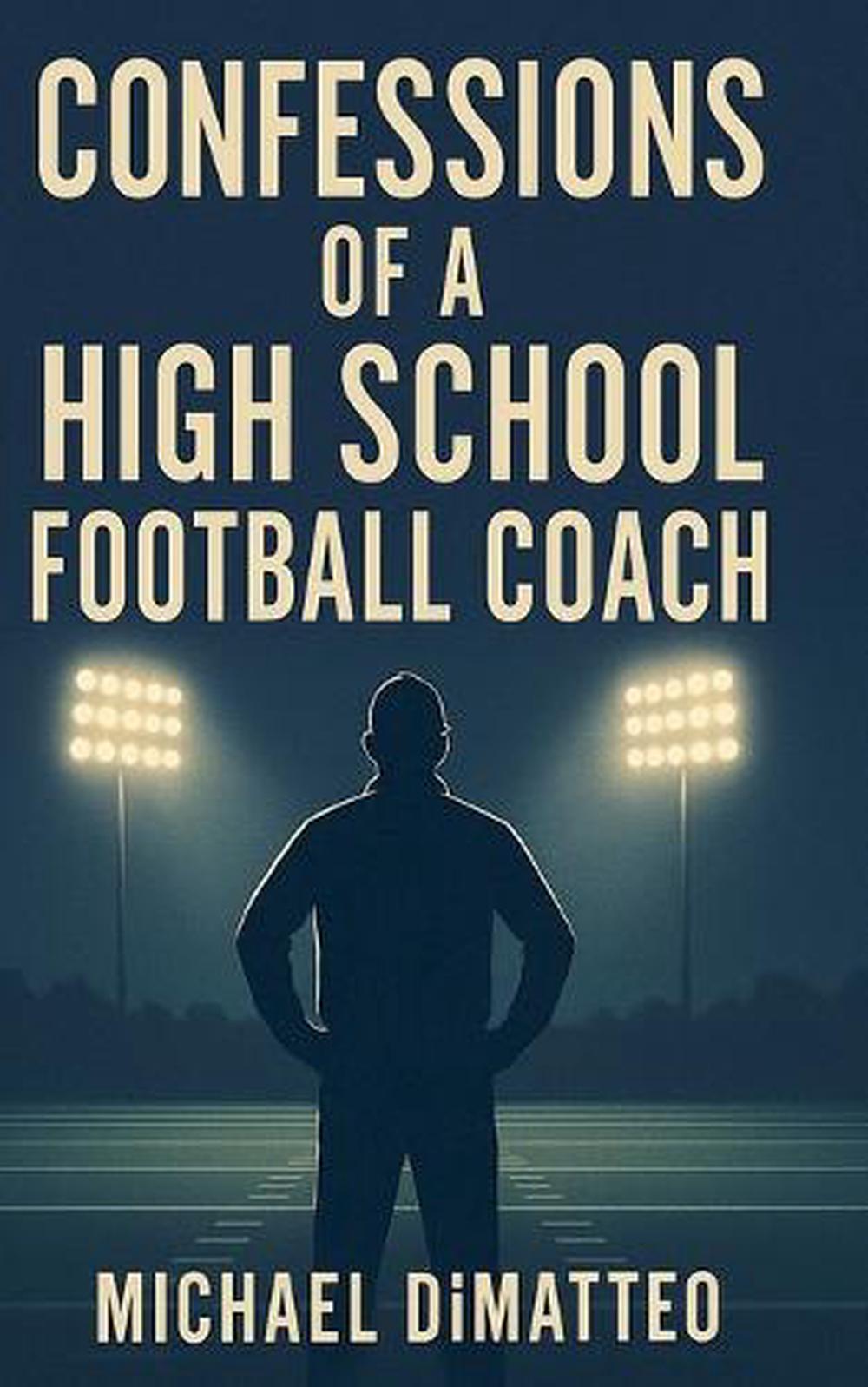 Confessions of a High School Football Coach by Michael Dimatteo - ISBN: 9798230212454