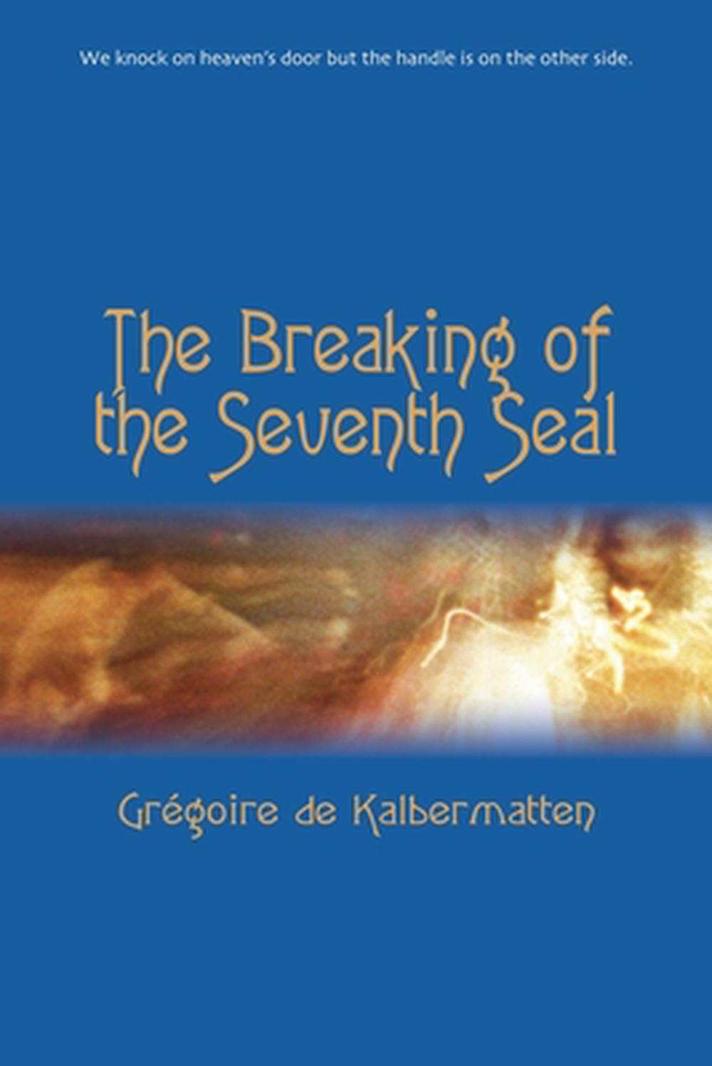 The Breaking of the Seventh Seal by Grégoire de Kalbermatten - ISBN: 9798230235569