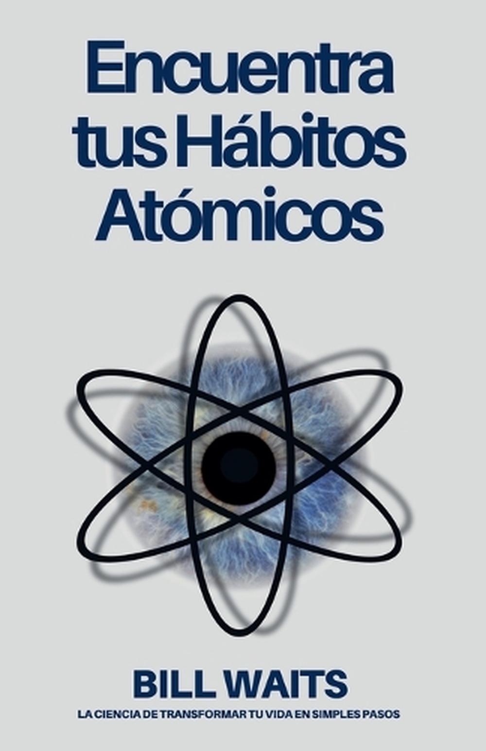 Encuentra tus Hábitos Atómicos by Bill Waits - ISBN: 9798230404323