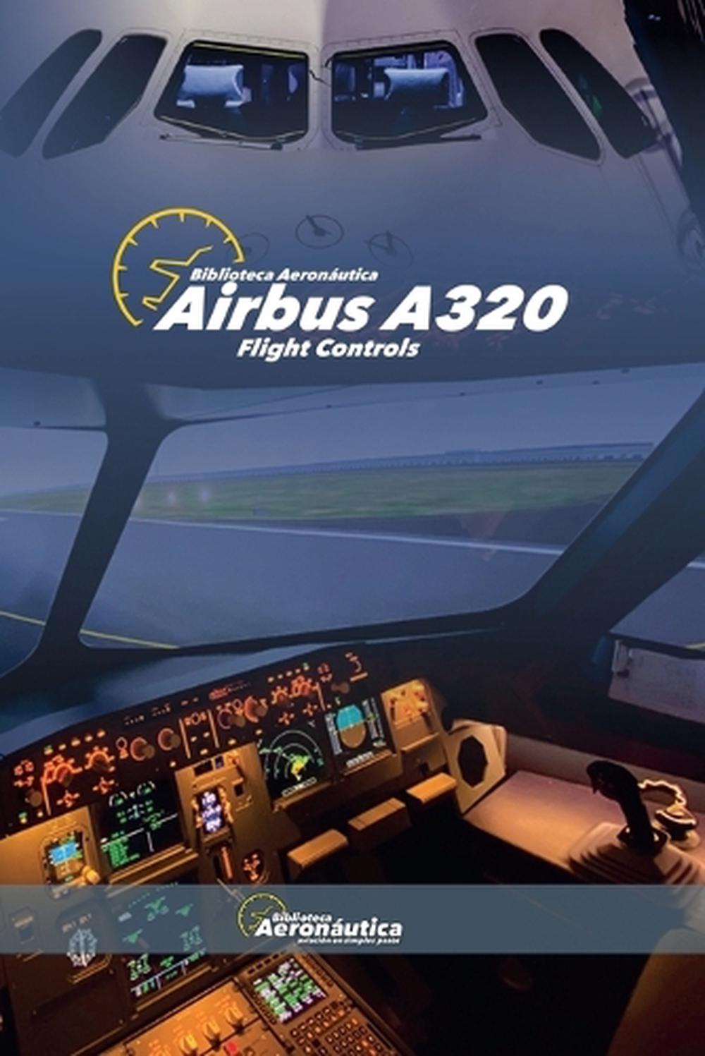Flight Control Books Airbus A320 Flight Controls by Biblioteca Aeronáutica, Paperback ...