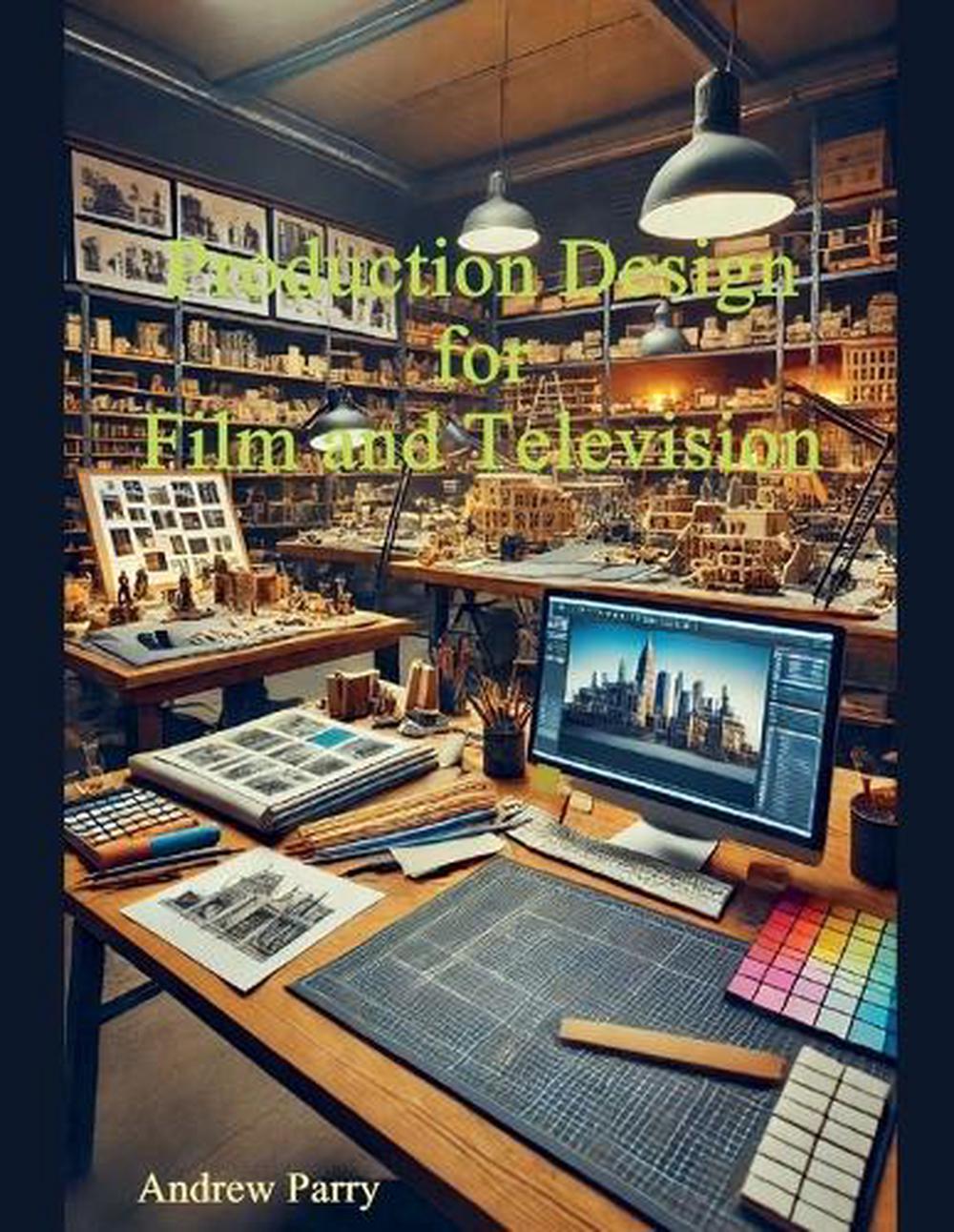 Production Design for Film and Television by Andrew Parry - ISBN: 9798230488934