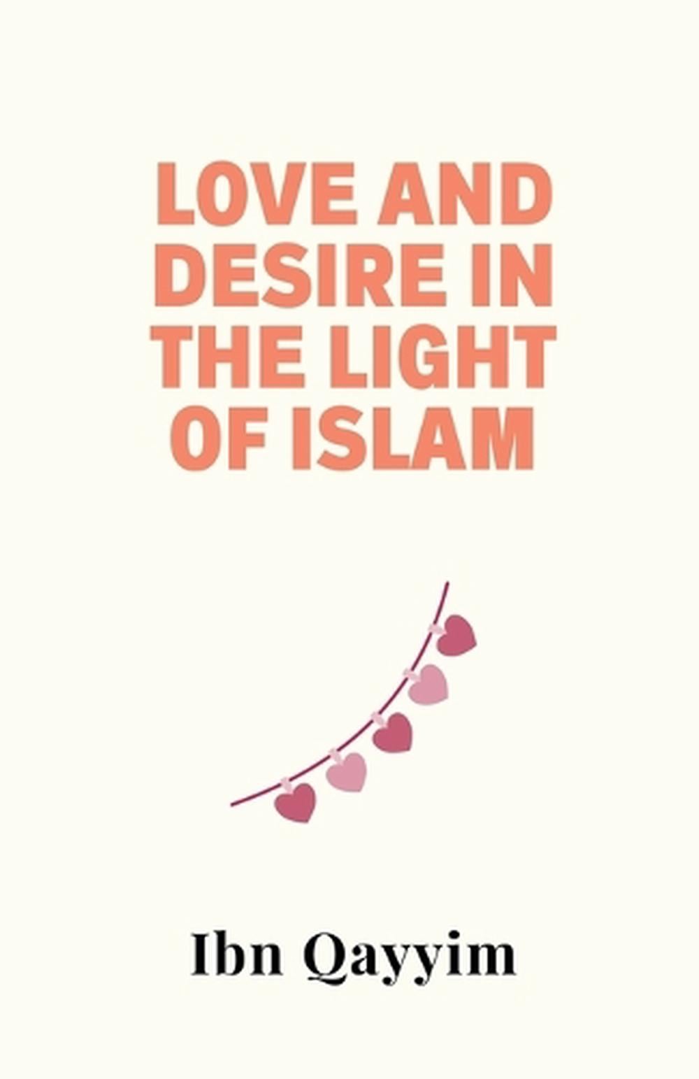 Love and Desire in the Light of Islam by Ibn Qayyim - ISBN: 9798230752271