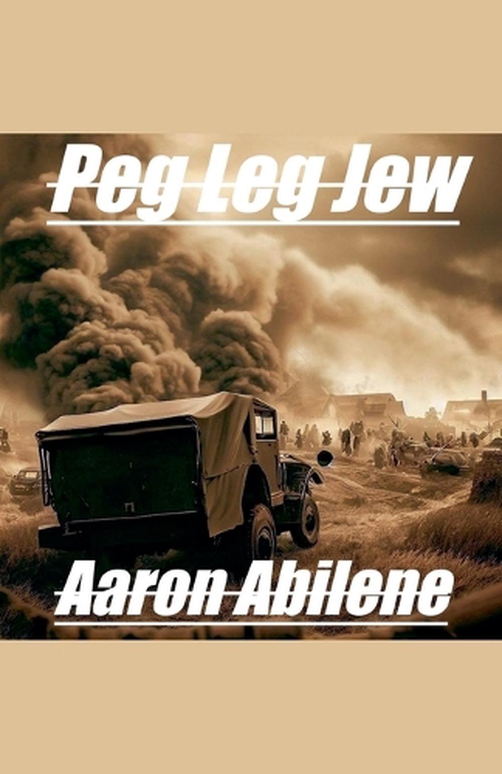 Peg Leg Jew by Aaron Abilene, Paperback, 9798230830665 | Buy online at ...