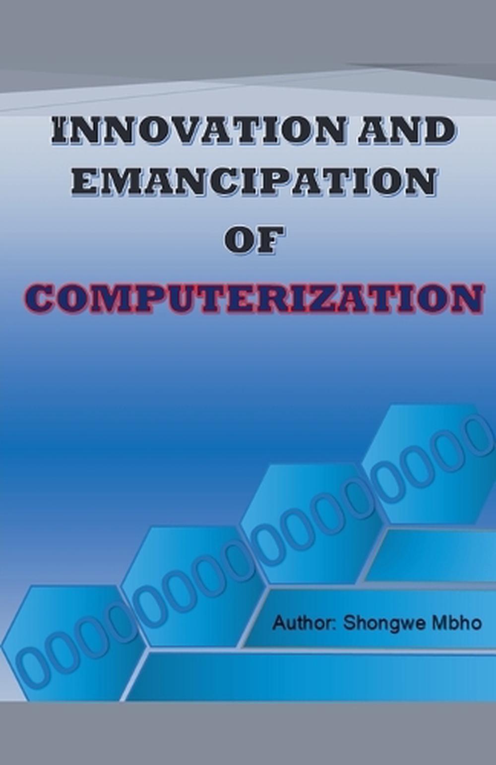 Innovation and emancipation of computerization by Shongwe Mbho ...