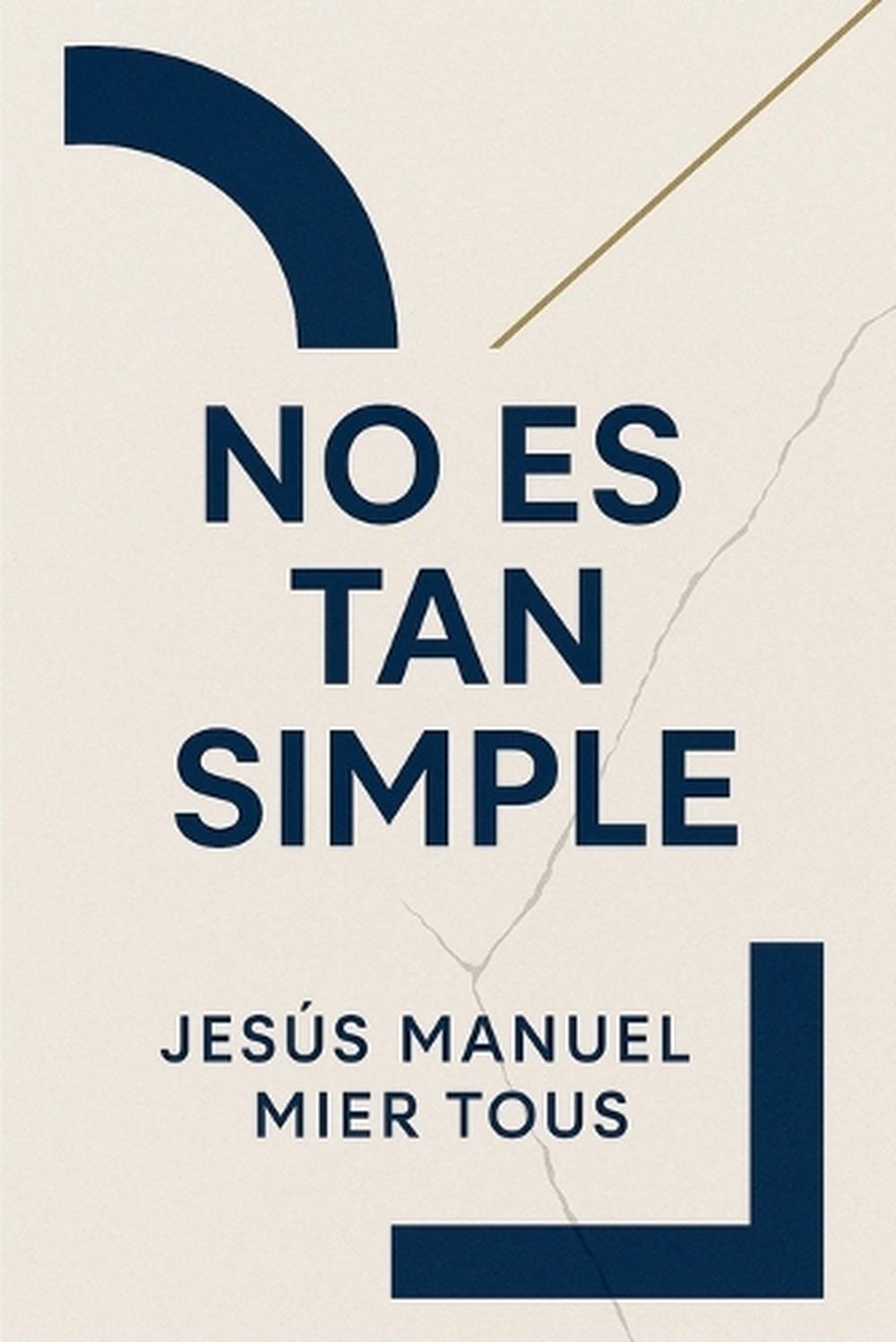 No Es Tan Simple by Jesus Mier Tous - ISBN: 9798230969792