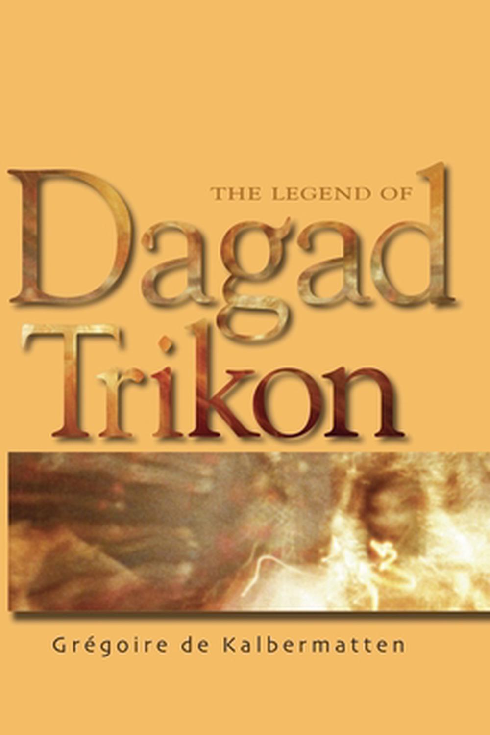 The Legend of Dagad Trikon by Grégoire de Kalbermatten - ISBN: 9798231071890