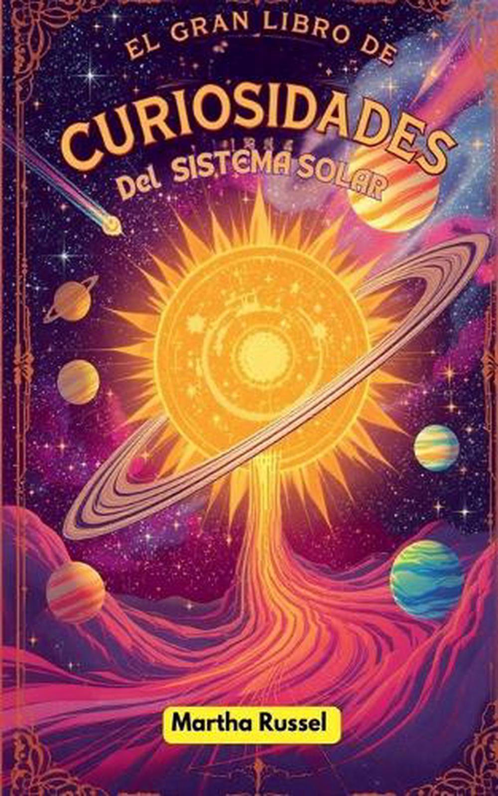 El Gran Libro de Curiosidades del Sistema Solar by Martha Russel ...