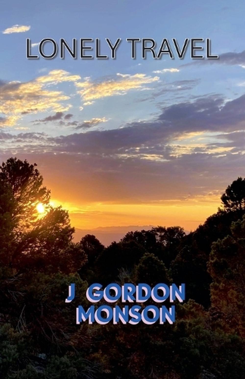 Lonely Travel by J. Gordon Monson - ISBN: 9798231167159
