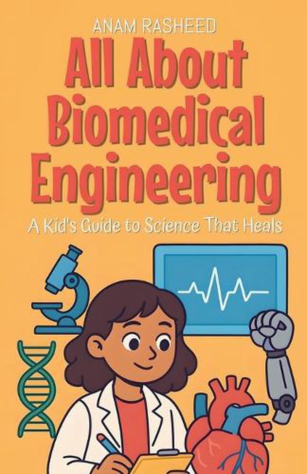 All About Biomedical Engineering by Anam Rasheed, Paperback ...