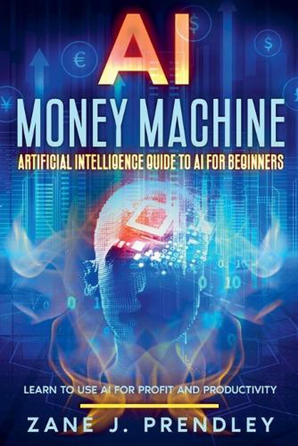 AI Money Machine - Artificial Intelligence Guide to AI for Beginners ...