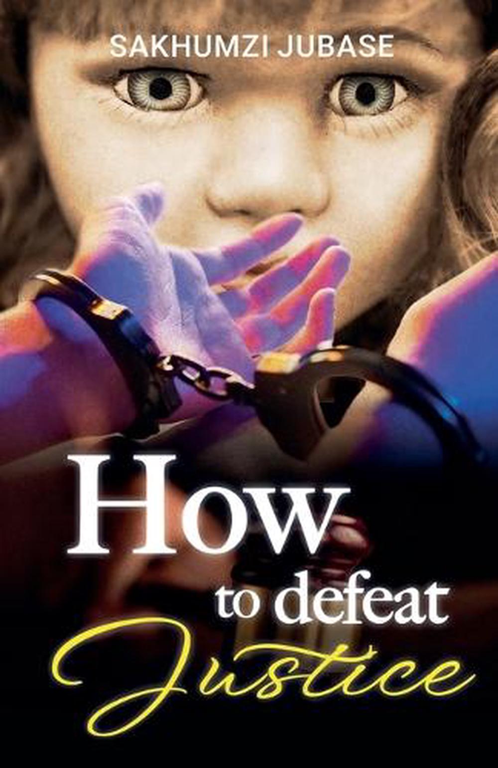 How to Defeat Justice by Jubase Sakhumzi - ISBN: 9798231579242