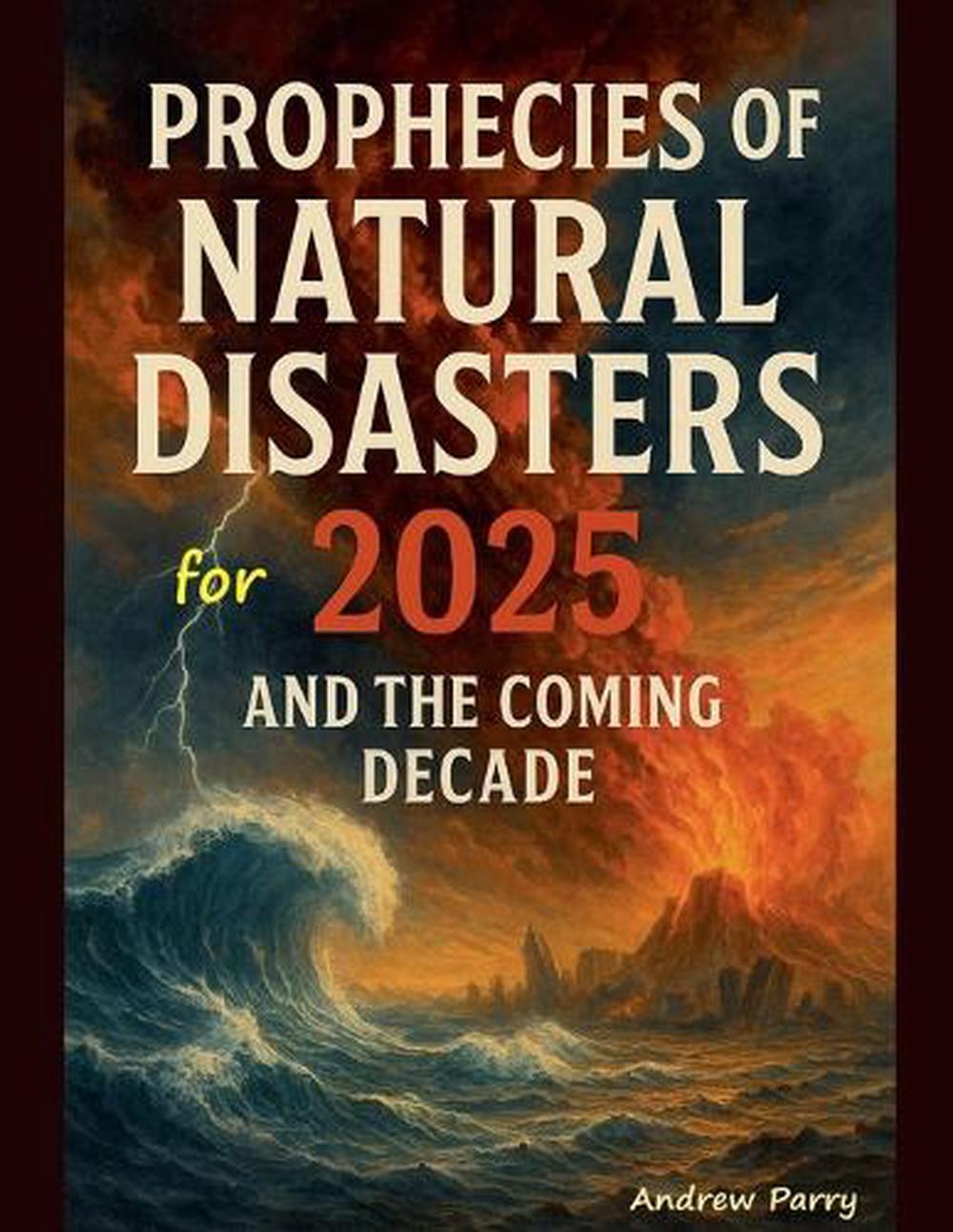 Prophecies of Natural Disasters for 2025 by Andrew Parry, Paperback ...