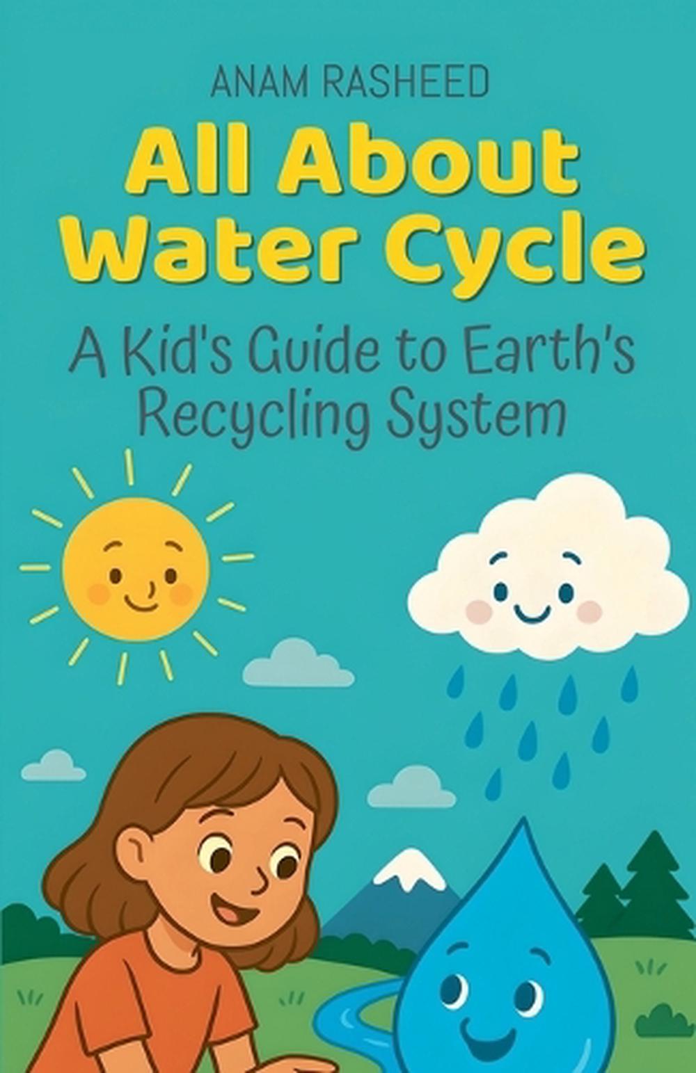 Rasheed Water All About Water Cycle by Anam Rasheed, Paperback, 9798232251383 | Buy ...