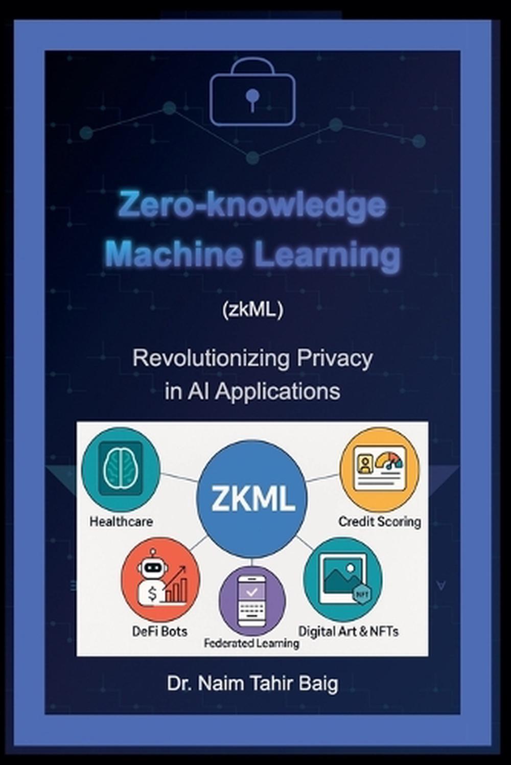 Zero-Knowledge Machine Learning (zkML) by Naim Tahir Baig, Paperback ...