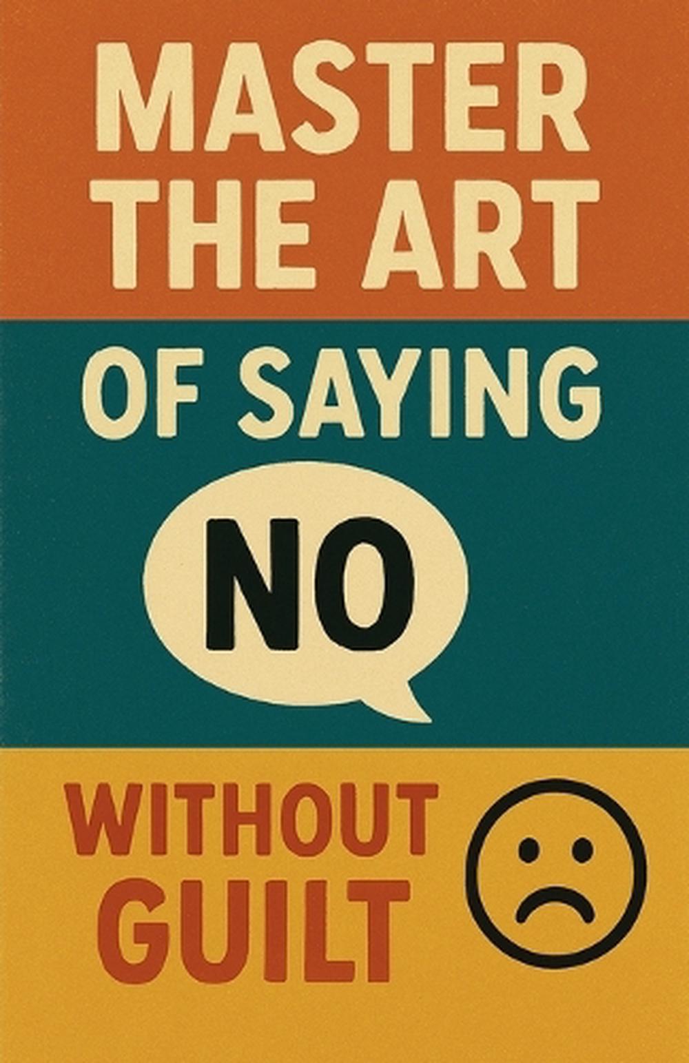 Master the Art of Saying No Without Guilt by Neil J. Milliner ...