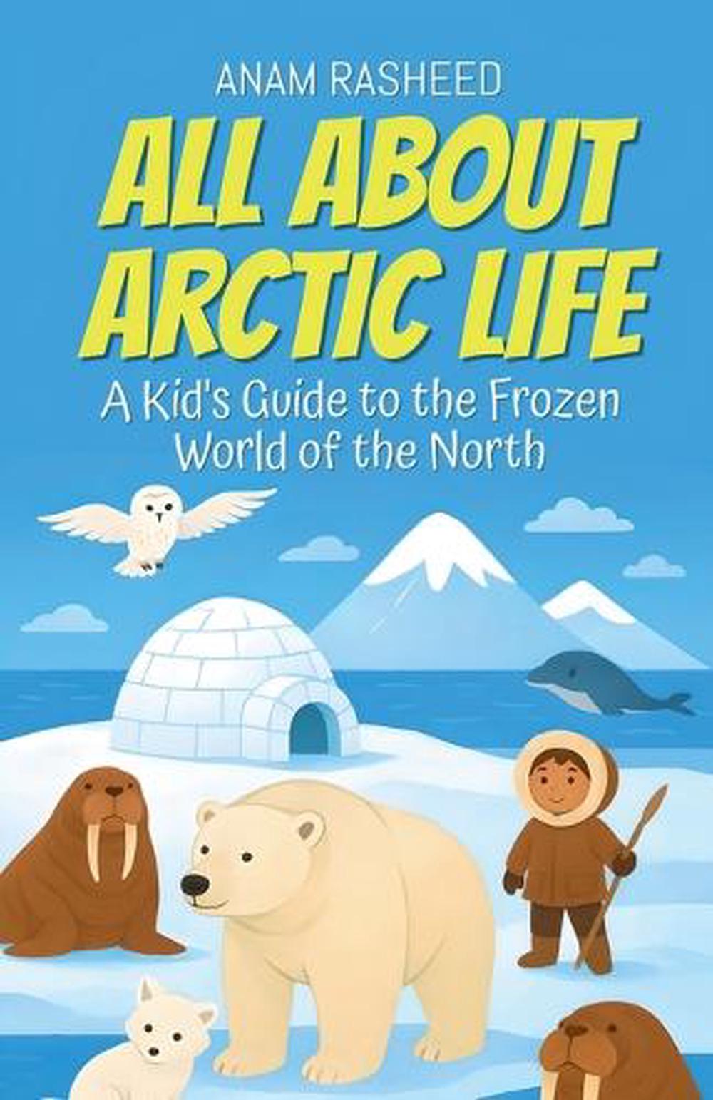 All About Arctic Life by Anam Rasheed, Paperback, 9798232781712 | Buy ...