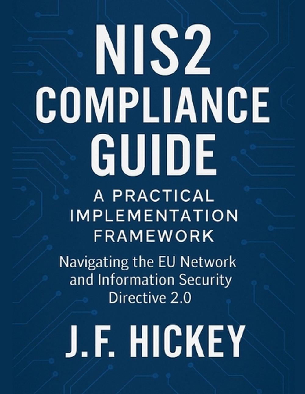 NIS2 Compliance Guide by J.F. Hickey - ISBN: 9798232961190