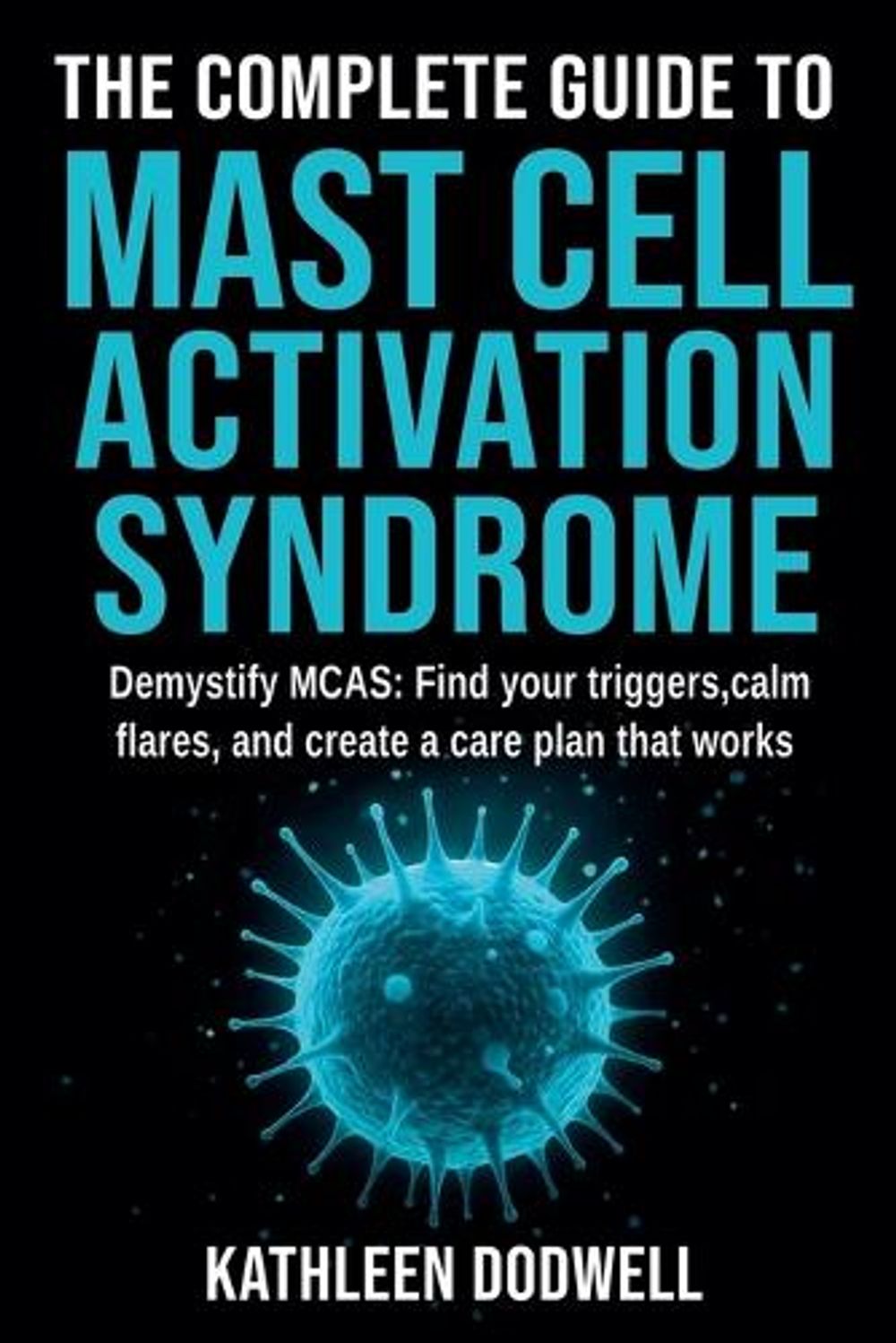 The Complete Guide to Mast Cell Activation Syndrome by Kathleen Dodwell - ISBN: 9798233177507