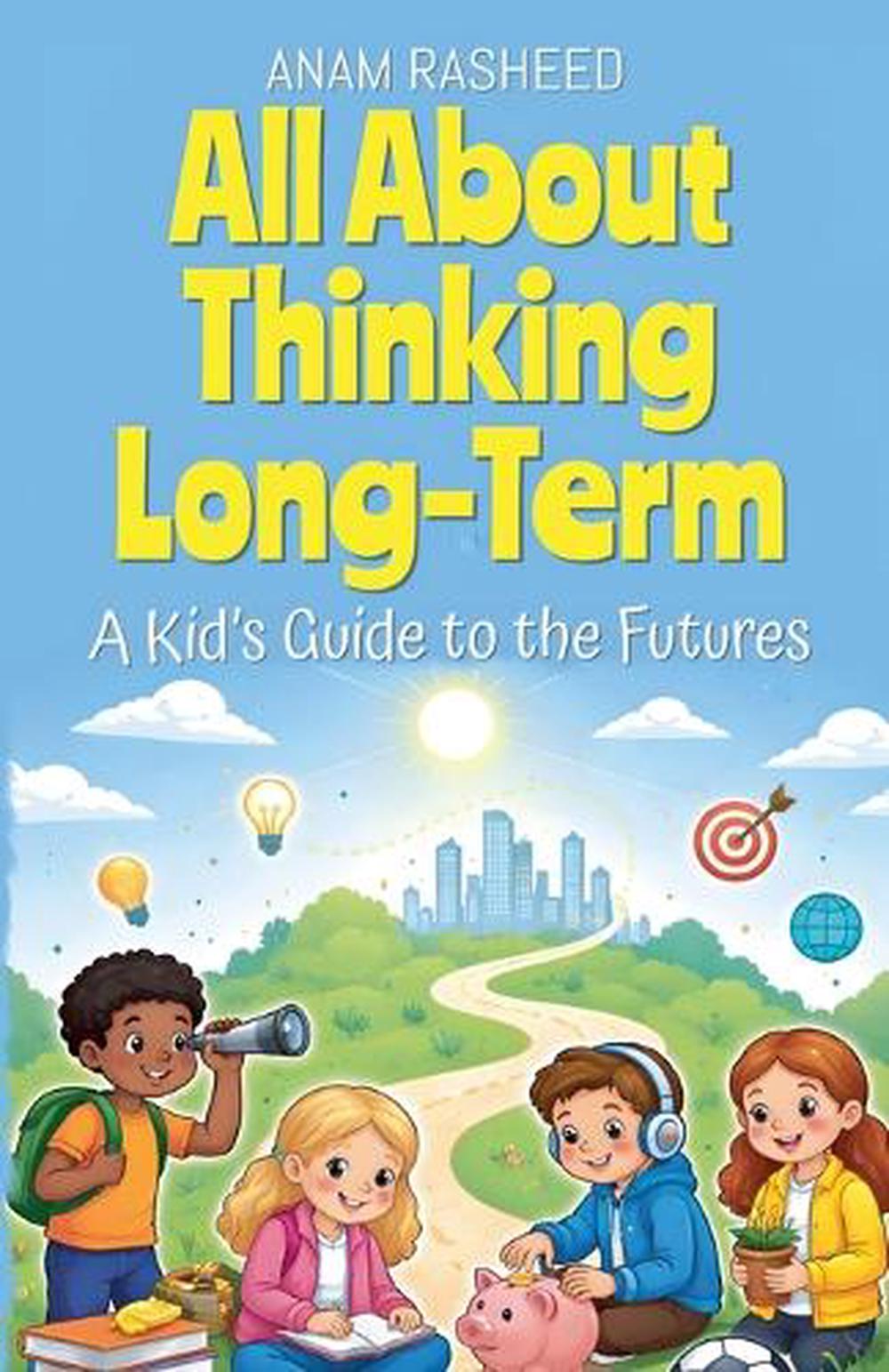 All About Thinking Long-Term by Anam Rasheed, Paperback, 9798233227424 ...