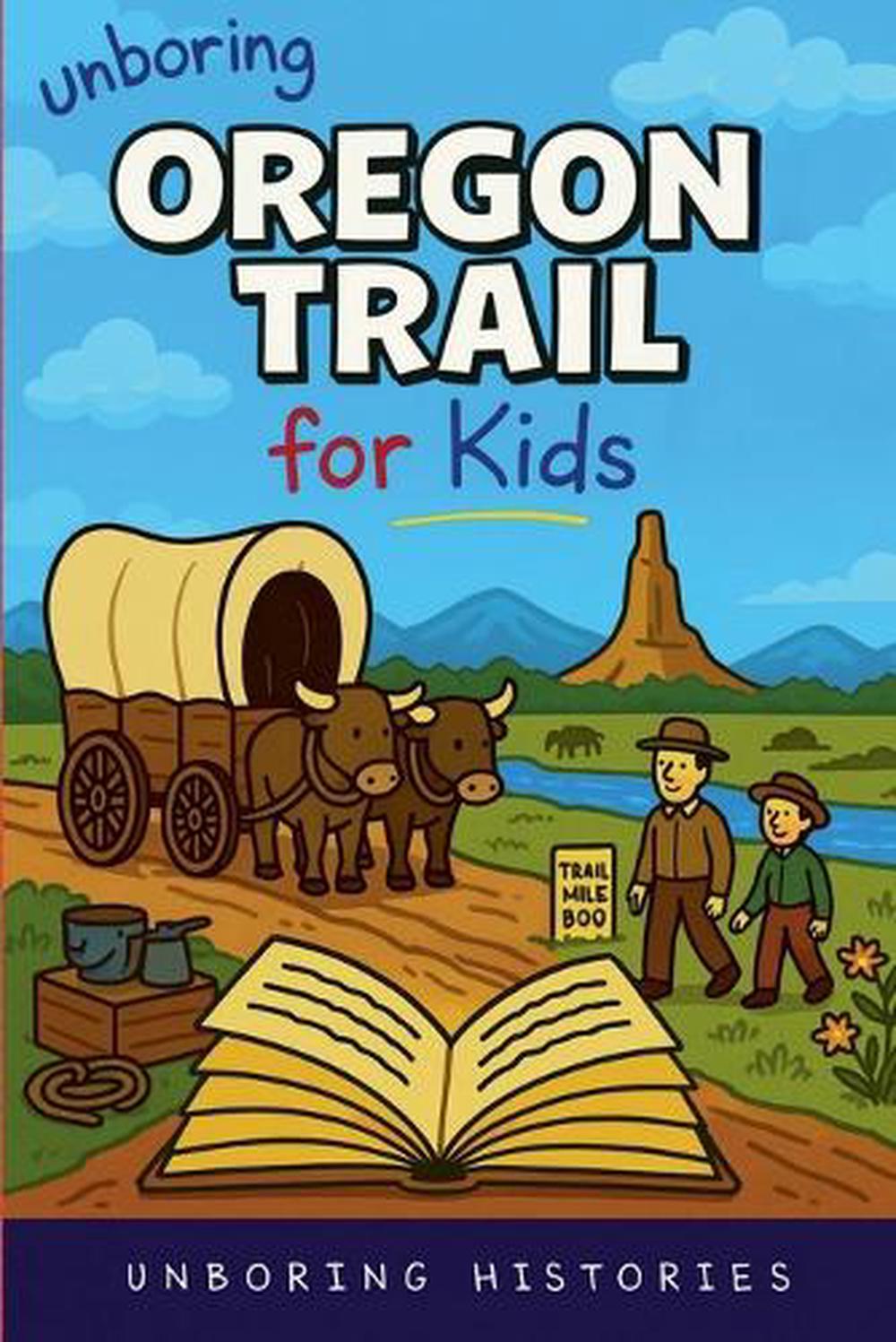 Unboring Oregon Trail for Kids by Unboring Histories, Paperback