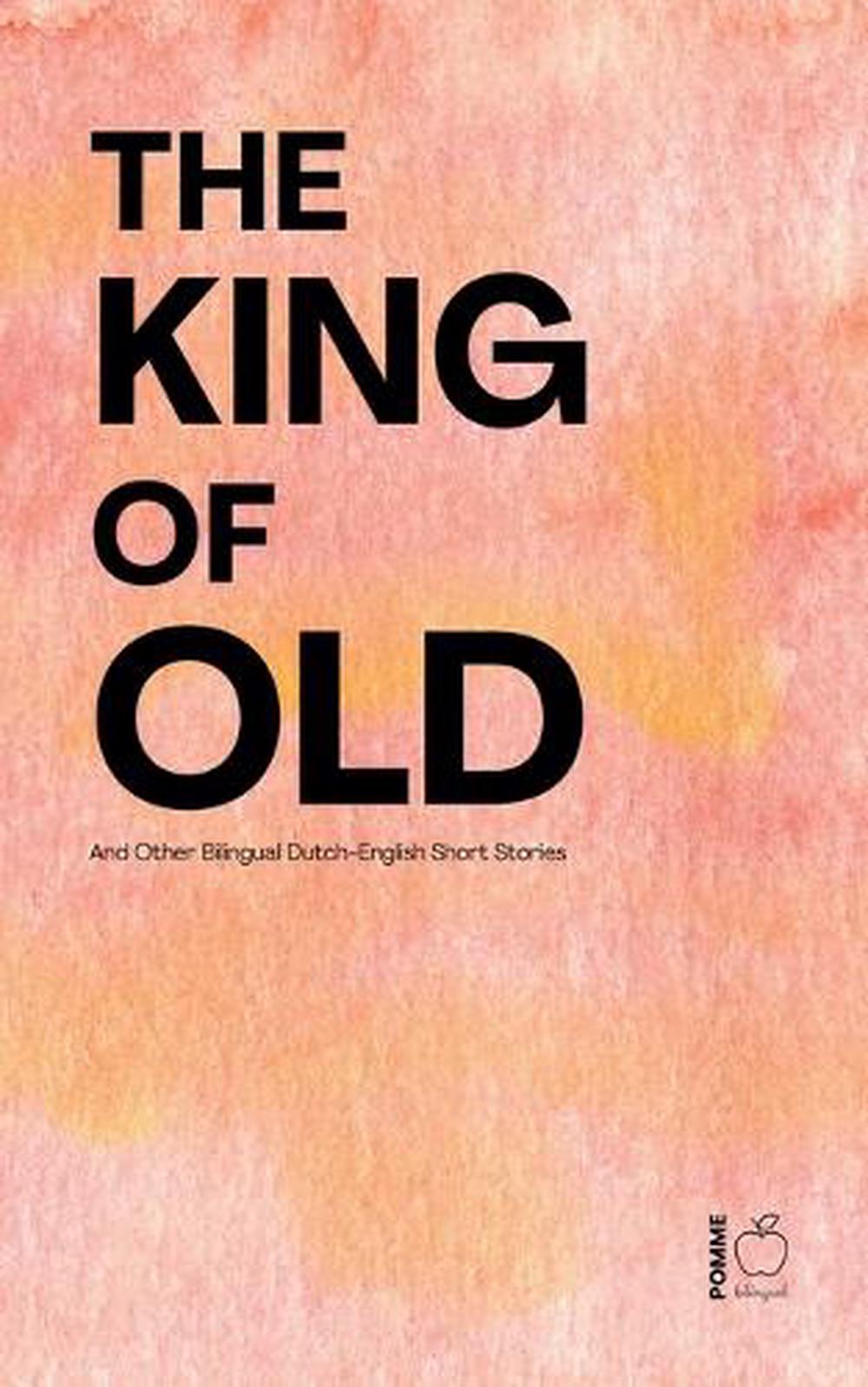 The King of Old And Other Bilingual Dutch-English Short Stories by ...