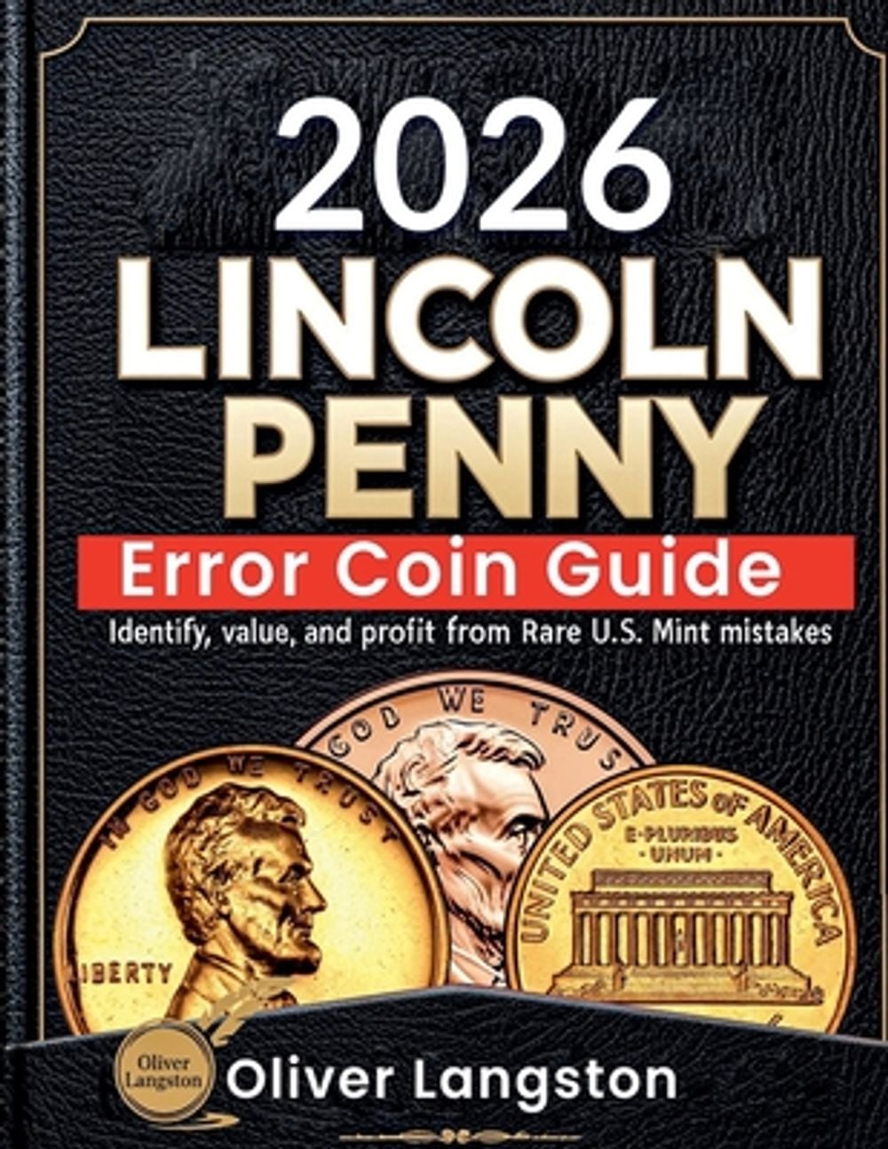 Lincoln Penny Error Coin Guide by Oliver Langston - ISBN: 9798233605086